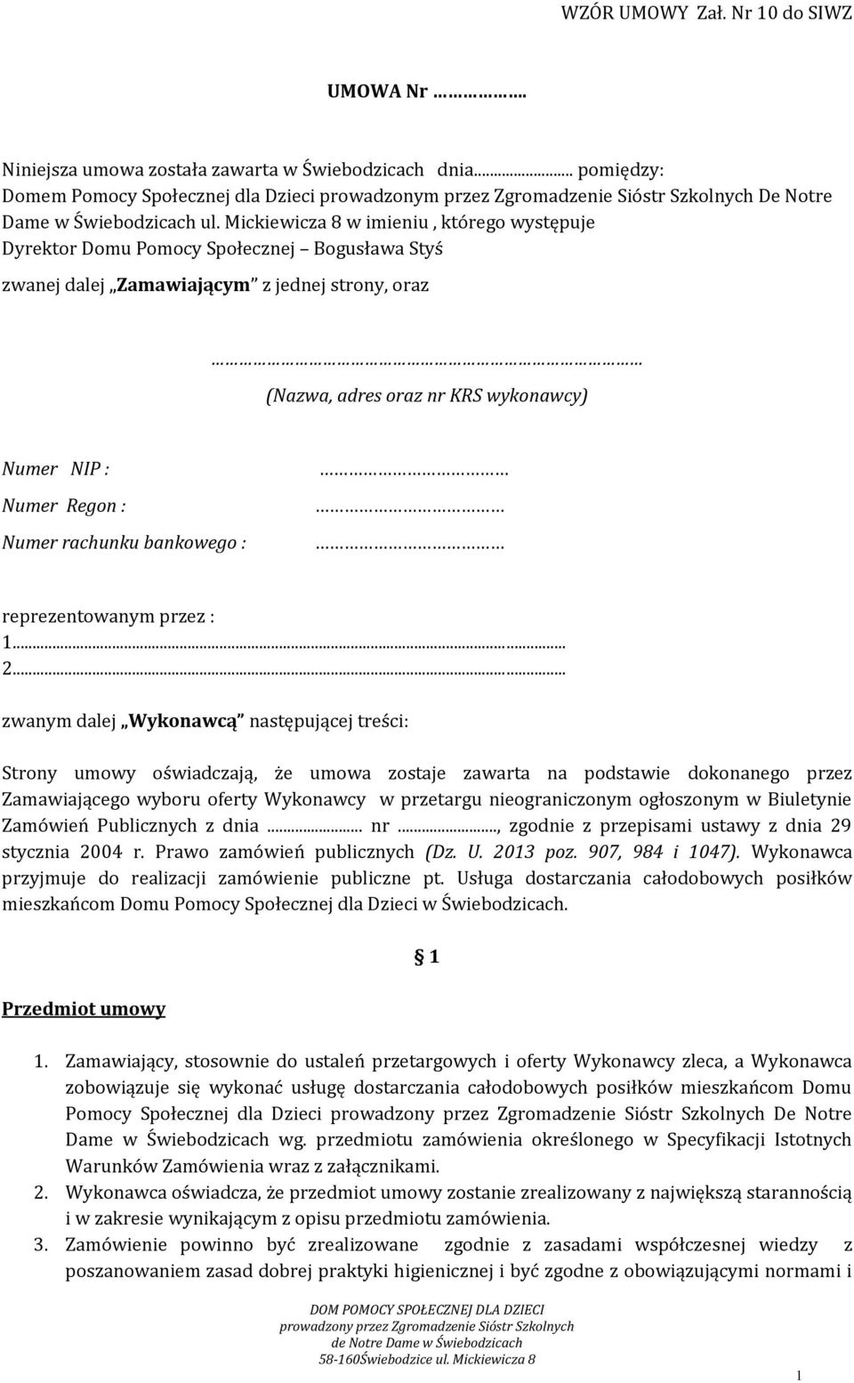 Mickiewicza 8 w imieniu, którego występuje Dyrektor Domu Pomocy Społecznej Bogusława Styś zwanej dalej Zamawiającym z jednej strony, oraz (Nazwa, adres oraz nr KRS wykonawcy) Numer NIP : Numer Regon