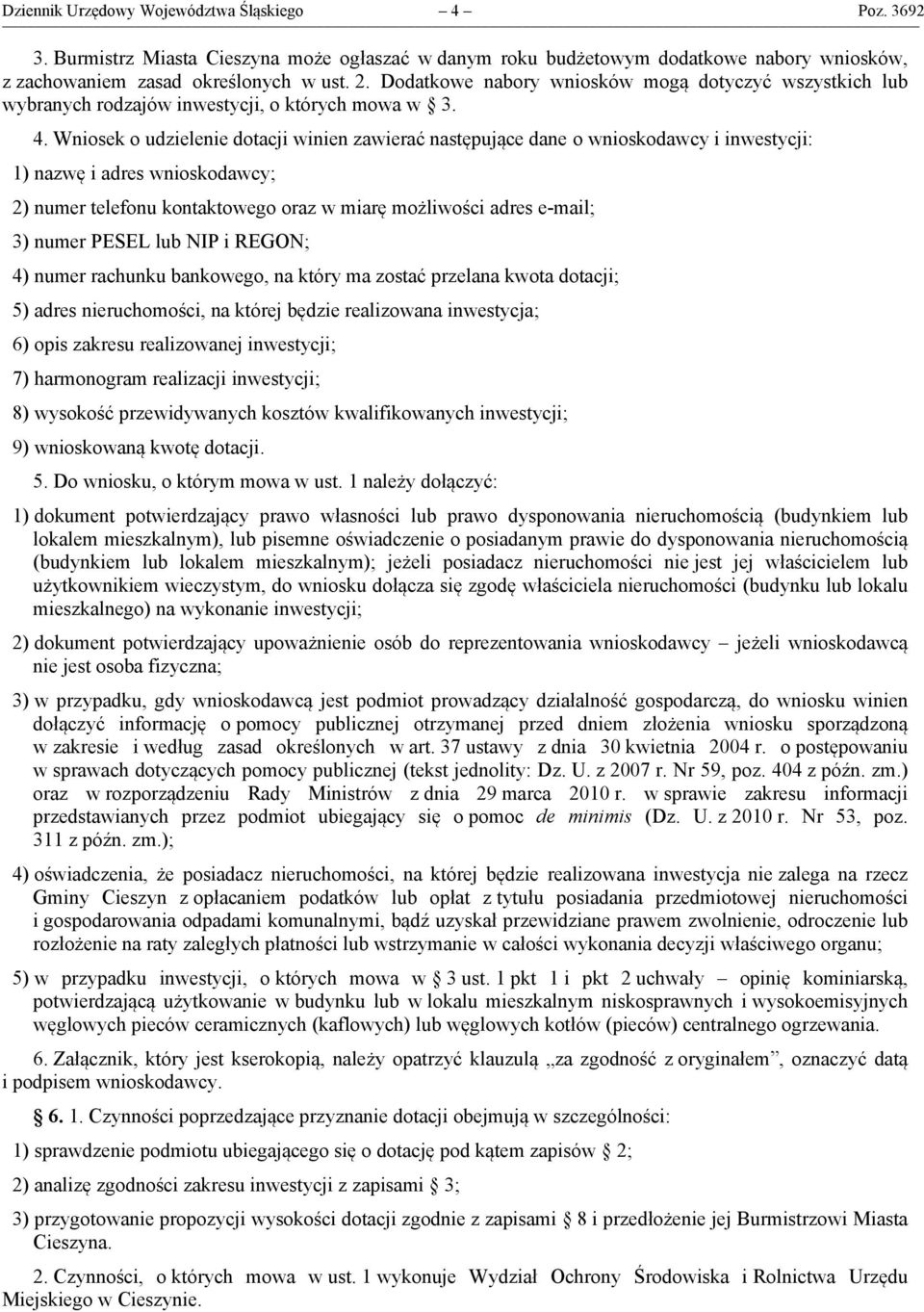 Wniosek o udzielenie dotacji winien zawierać następujące dane o wnioskodawcy i inwestycji: 1) nazwę i adres wnioskodawcy; 2) numer telefonu kontaktowego oraz w miarę możliwości adres e-mail; 3) numer