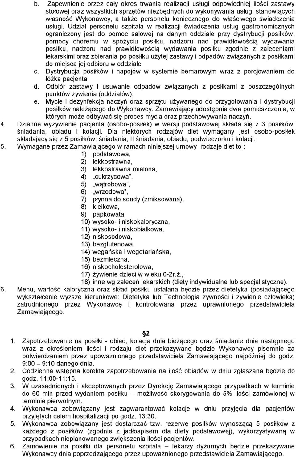 Udział personelu szpitala w realizacji świadczenia usług gastronomicznych ograniczony jest do pomoc salowej na danym oddziale przy dystrybucji posiłków, pomocy choremu w spożyciu posiłku, nadzoru nad