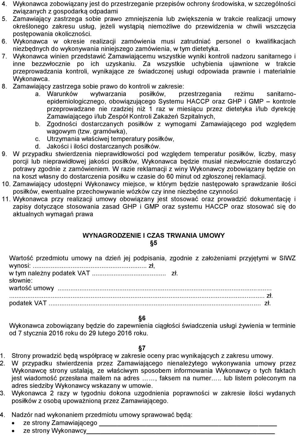 okoliczności. 6. Wykonawca w okresie realizacji zamówienia musi zatrudniać personel o kwalifikacjach niezbędnych do wykonywania niniejszego zamówienia, w tym dietetyka. 7.