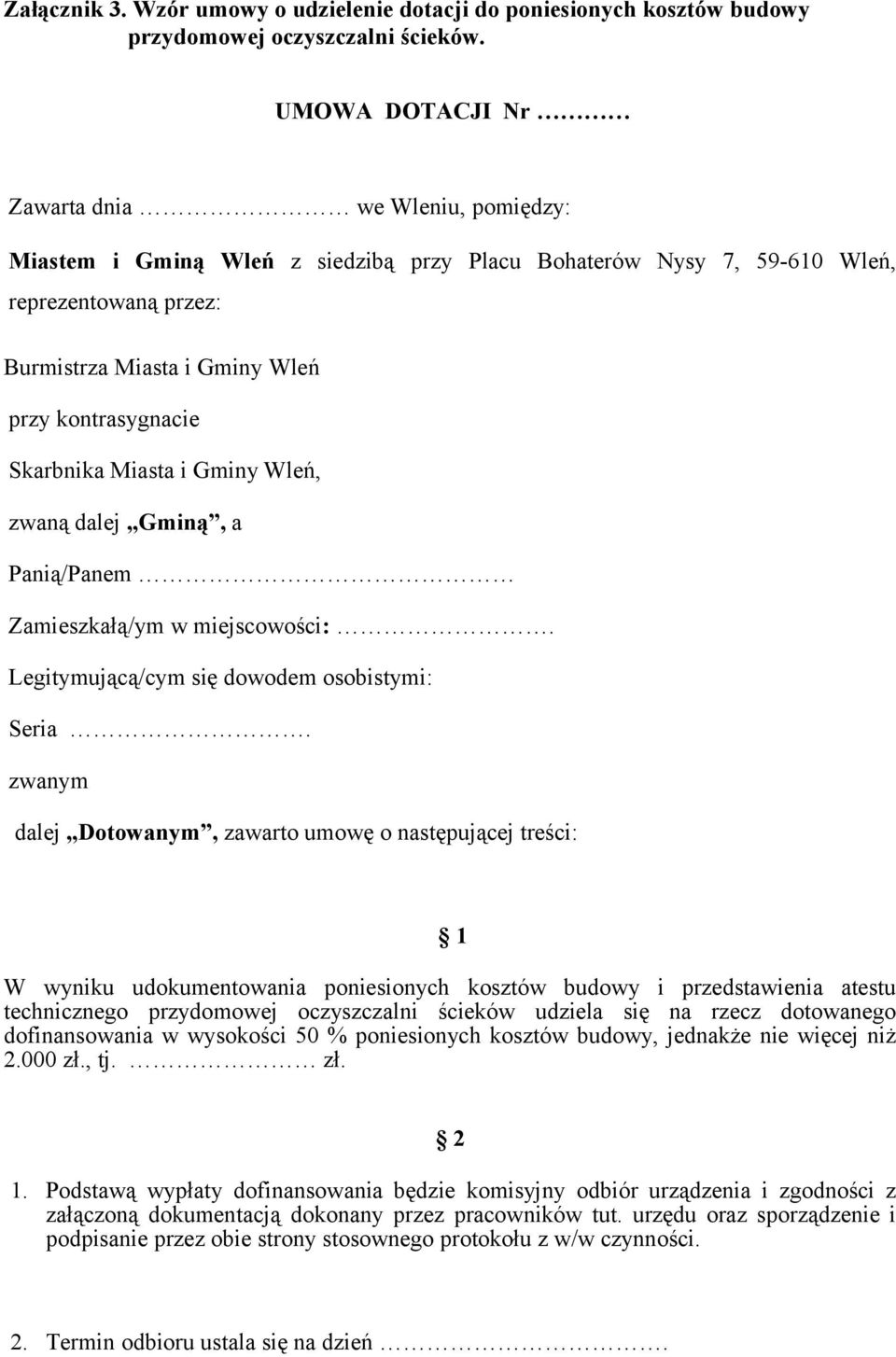 Skarbnika Miasta i Gminy Wleń, zwaną dalej Gminą, a Panią/Panem Zamieszkałą/ym w miejscowości:. Legitymującą/cym się dowodem osobistymi: Seria.