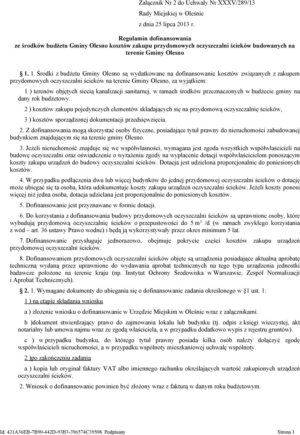 1. Środki z budżetu Gminy Olesno są wydatkowane na dofinansowanie kosztów związanych z zakupem przydomowych oczyszczalni ścieków na terenie Gminy Olesno, za wyjątkiem: 1 ) terenów objętych siecią