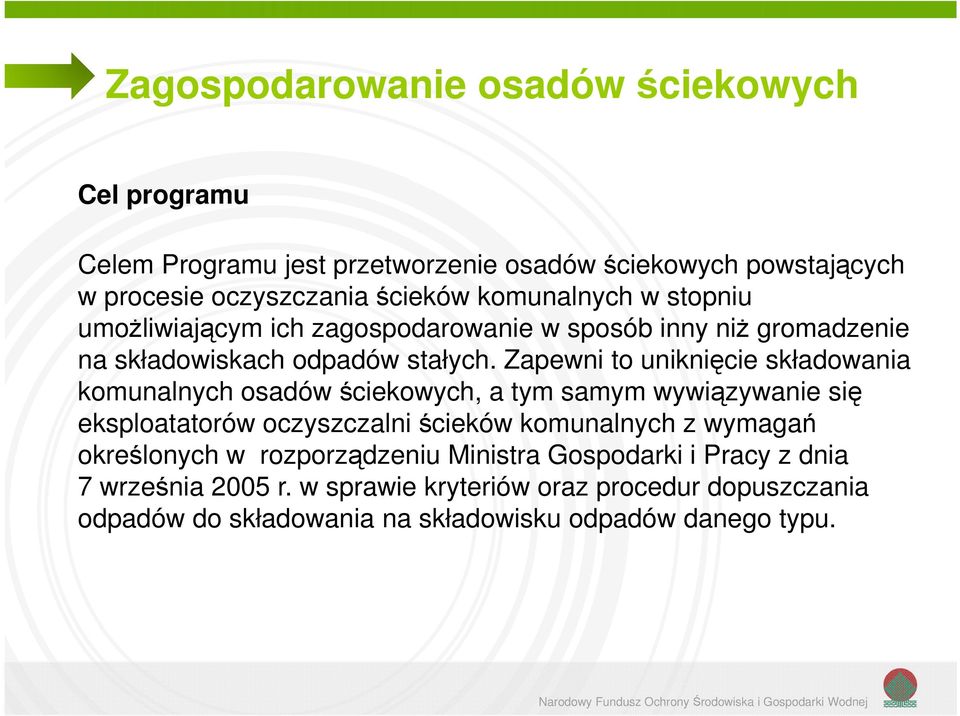 Zapewni to uniknięcie składowania komunalnych osadów ściekowych, a tym samym wywiązywanie się eksploatatorów oczyszczalni ścieków komunalnych