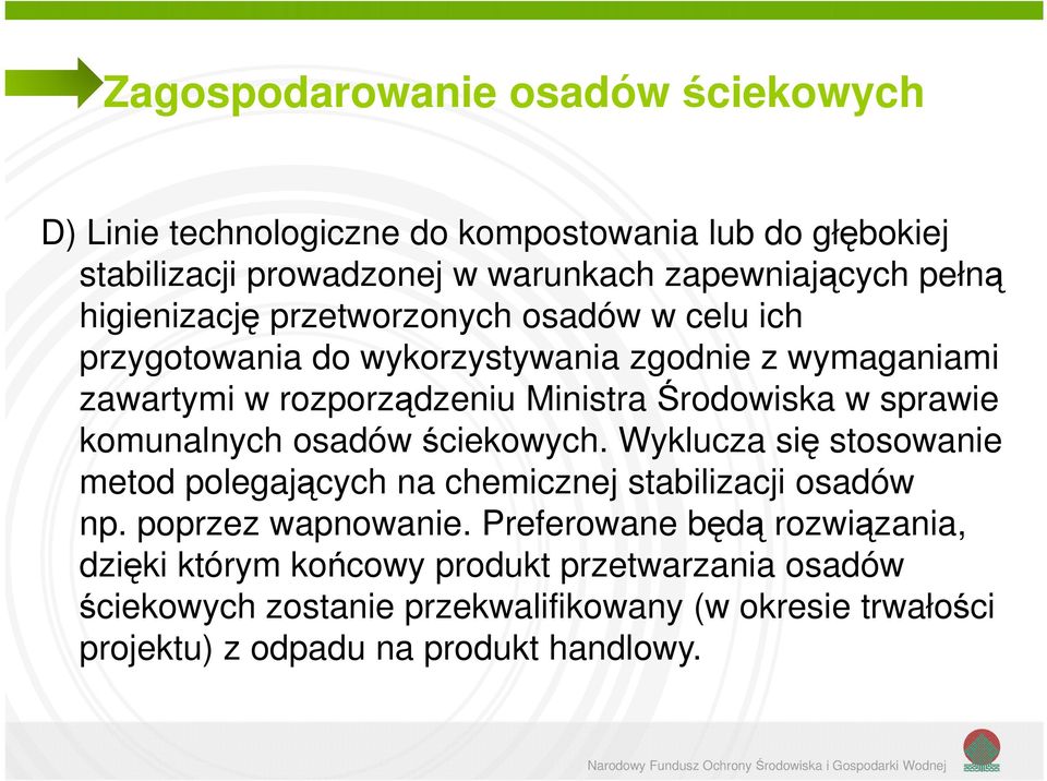 osadów ściekowych. Wyklucza się stosowanie metod polegających na chemicznej stabilizacji osadów np. poprzez wapnowanie.