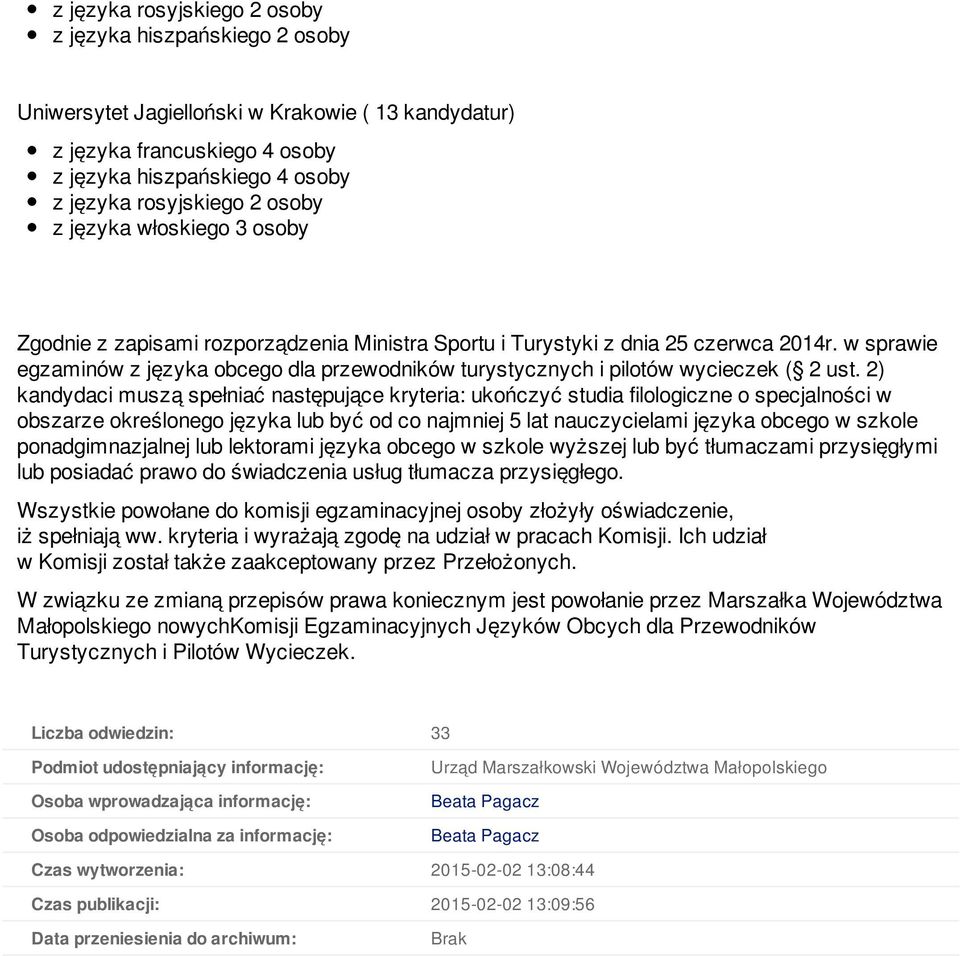 2) kandydaci muszą spełniać następujące kryteria: ukończyć studia filologiczne o specjalności w obszarze określonego języka lub być od co najmniej 5 lat nauczycielami języka obcego w szkole