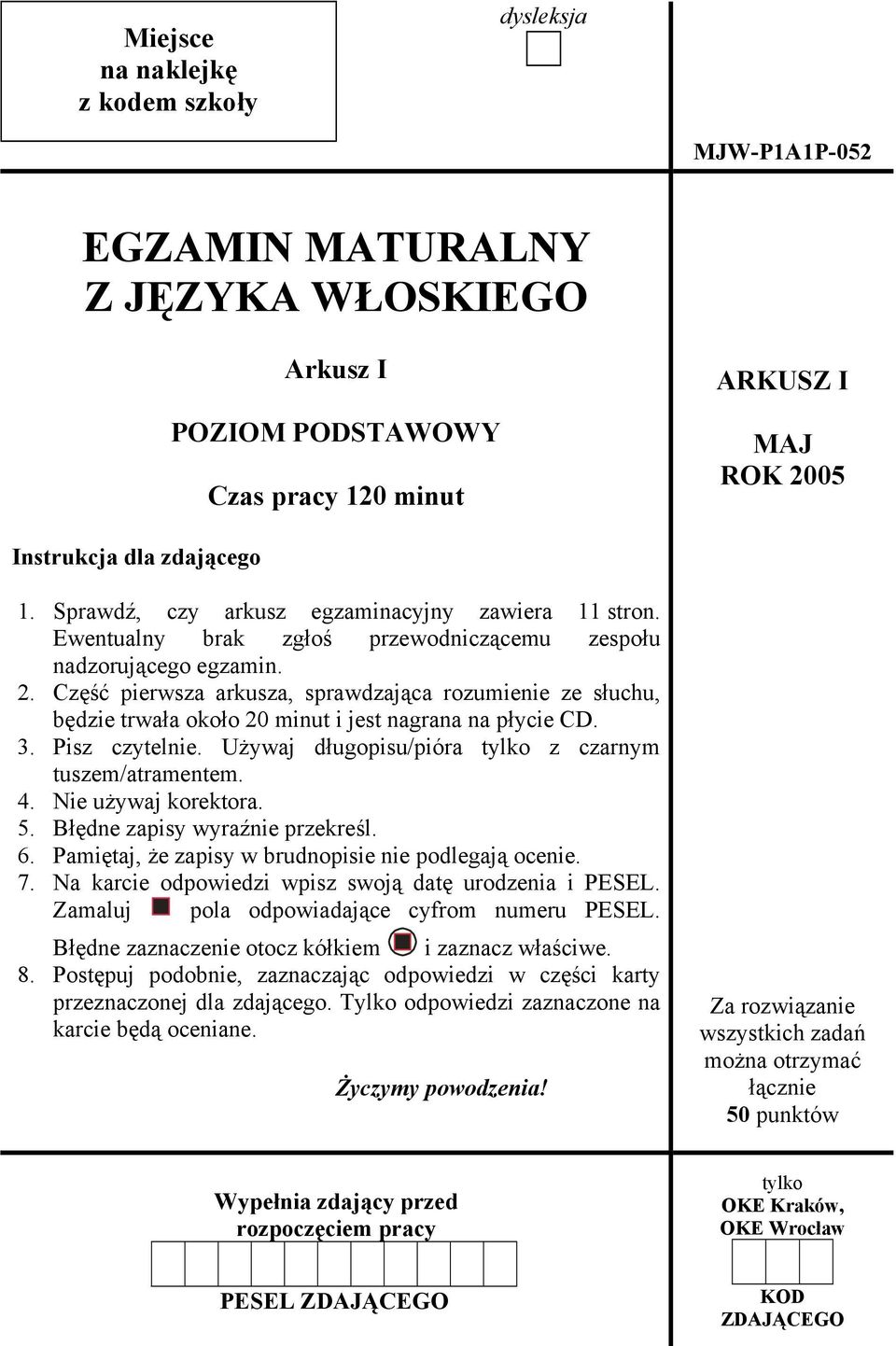 Część pierwsza arkusza, sprawdzająca rozumienie ze słuchu, będzie trwała około 20 minut i jest nagrana na płycie CD. 3. Pisz czytelnie. Używaj długopisu/pióra tylko z czarnym tuszem/atramentem. 4.