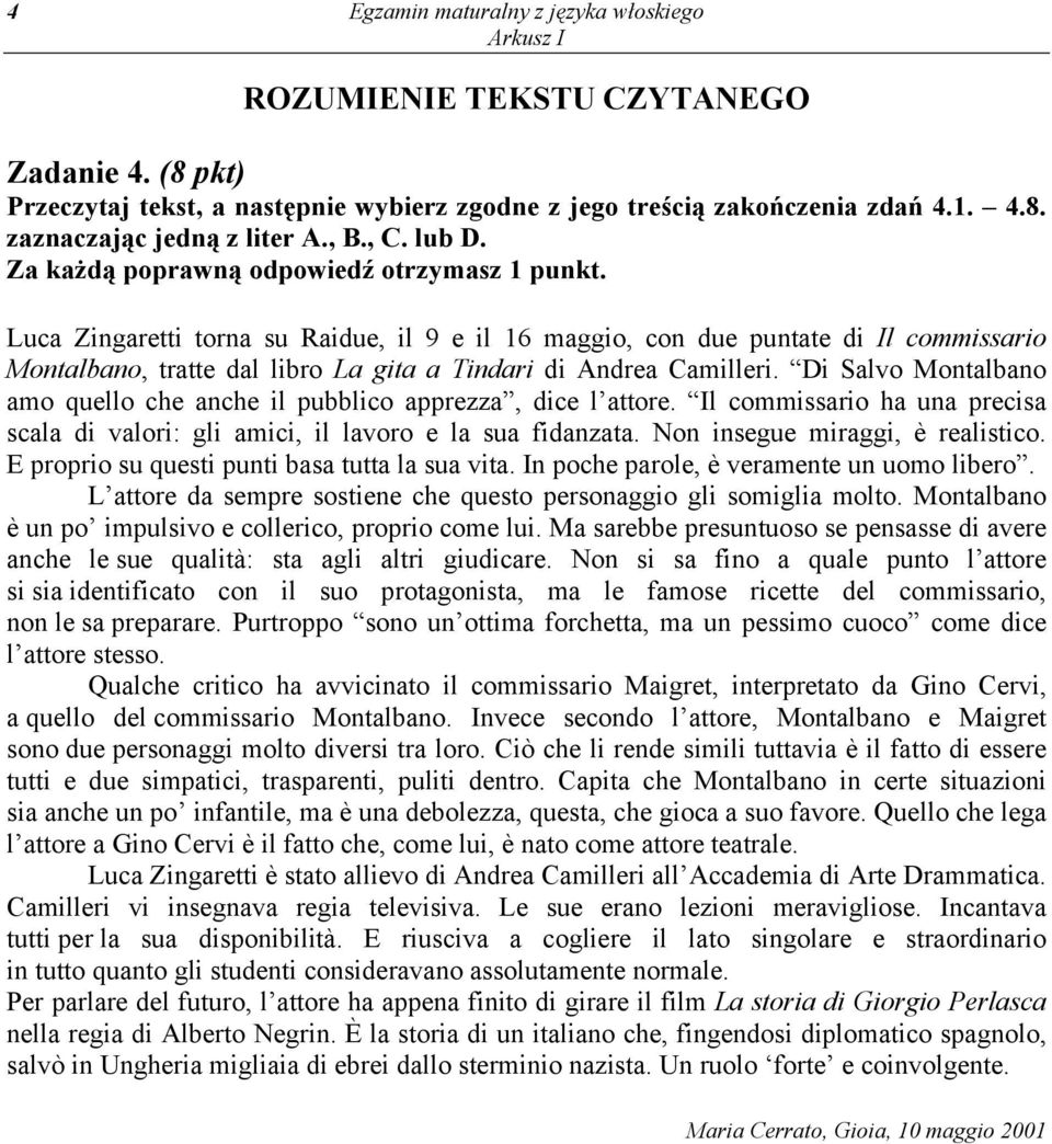 Luca Zingaretti torna su Raidue, il 9 e il 16 maggio, con due puntate di Il commissario Montalbano, tratte dal libro La gita a Tindari di Andrea Camilleri.