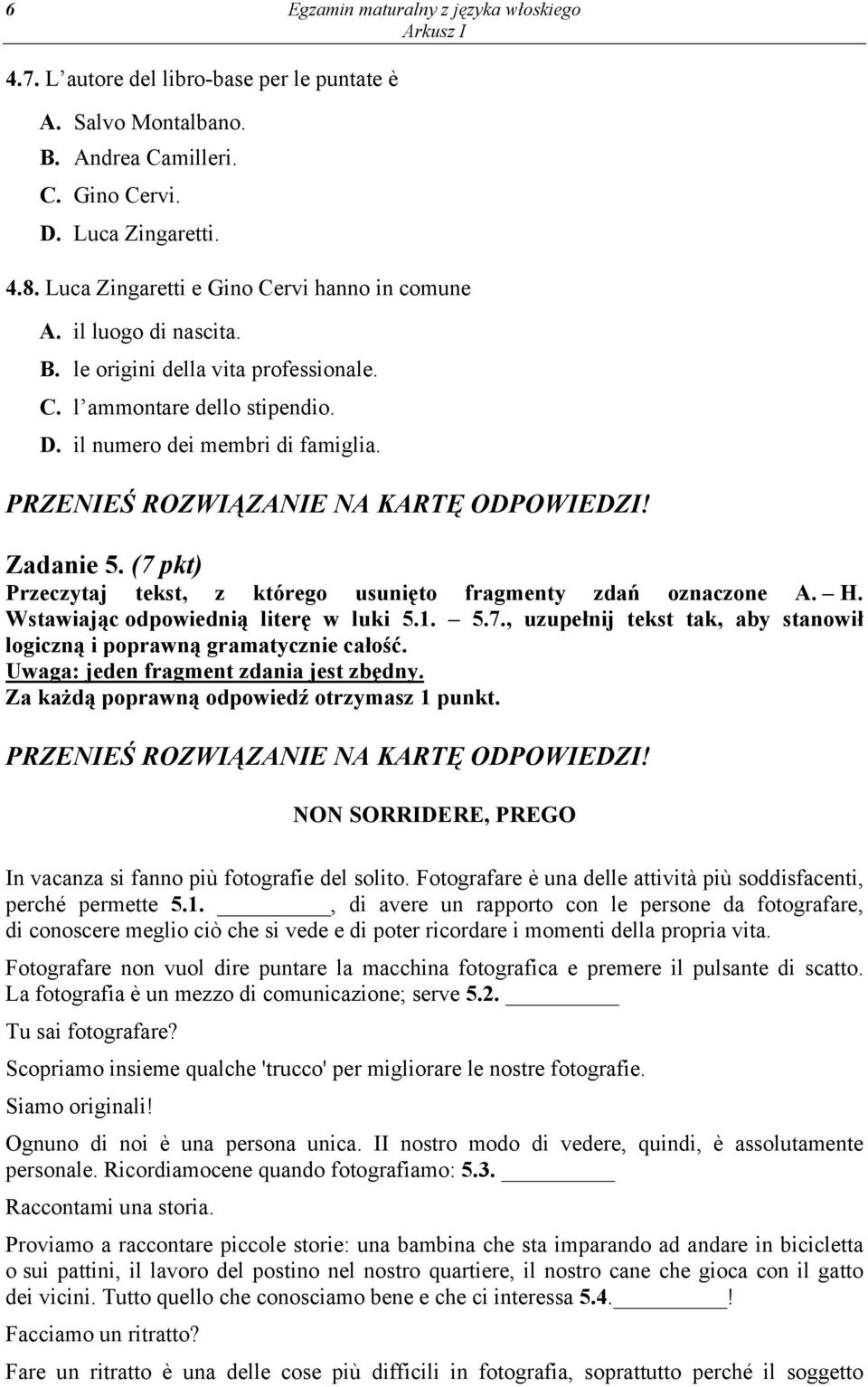 (7 pkt) Przeczytaj tekst, z którego usunięto fragmenty zdań oznaczone A. H. Wstawiając odpowiednią literę w luki 5.1. 5.7., uzupełnij tekst tak, aby stanowił logiczną i poprawną gramatycznie całość.