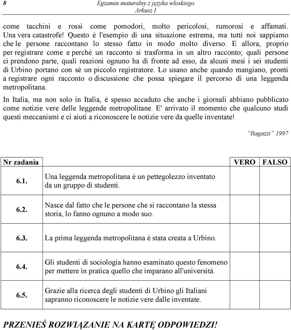 E allora, proprio per registrare come e perché un racconto si trasforma in un altro racconto; quali persone ci prendono parte, quali reazioni ognuno ha di fronte ad esso, da alcuni mesi i sei