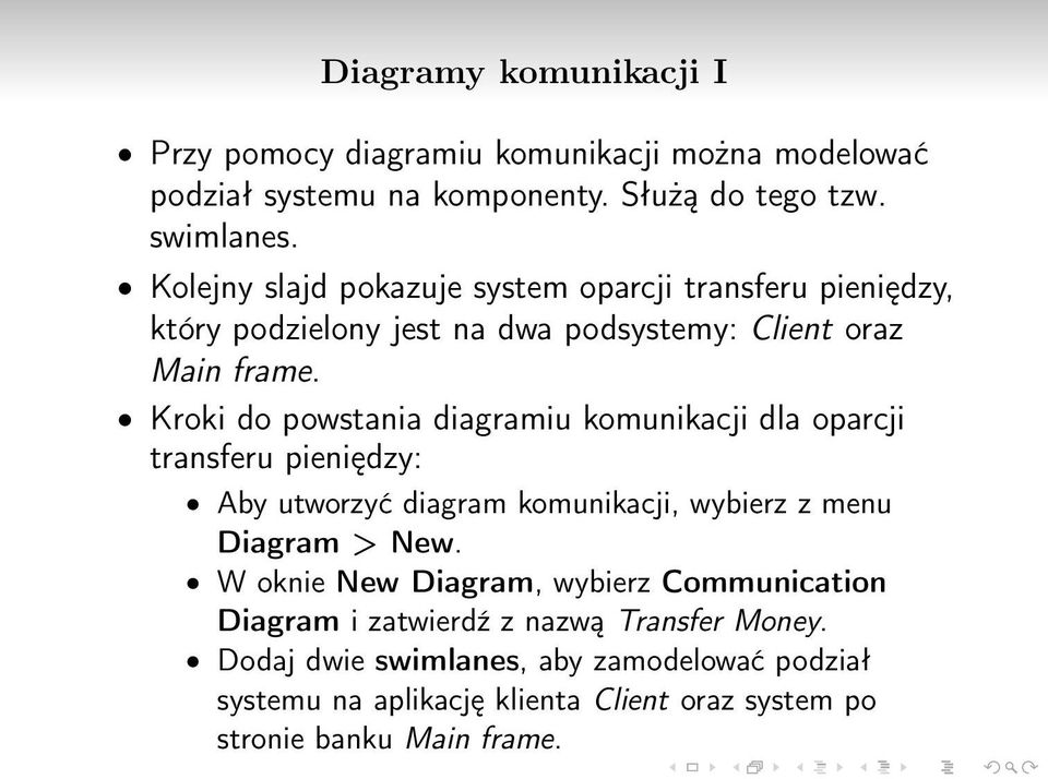 Kroki do powstania diagramiu komunikacji dla oparcji transferu pieniędzy: Aby utworzyć diagram komunikacji, wybierz z menu Diagram > New.