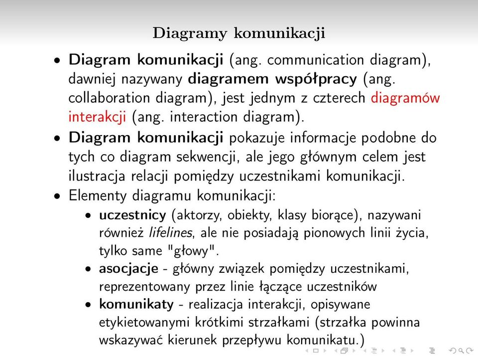 Elementy diagramu komunikacji: uczestnicy (aktorzy, obiekty, klasy biorące), nazywani również lifelines, ale nie posiadają pionowych linii życia, tylko same "głowy".