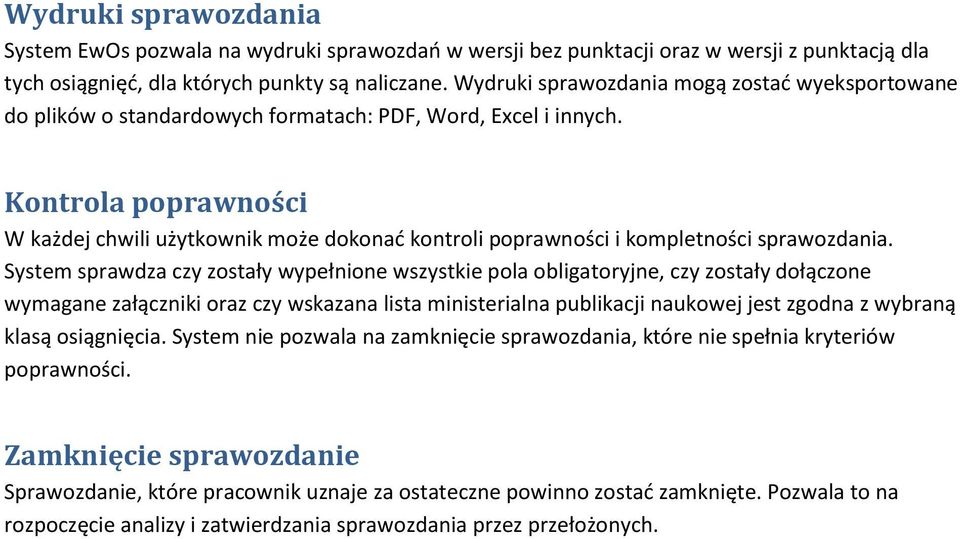 Kontrola poprawności W każdej chwili użytkownik może dokonać kontroli poprawności i kompletności sprawozdania.