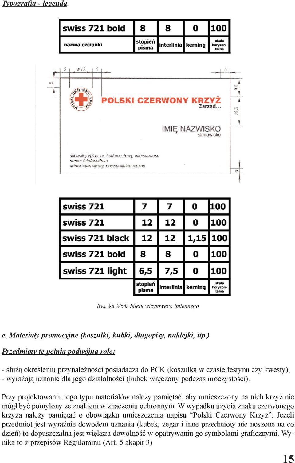 uroczystoœci). Przy projektowaniu tego typu materia³ów nale y pamiêtaæ, aby umieszczony na nich krzy nie móg³ byæ pomylony ze znakiem w znaczeniu ochronnym.