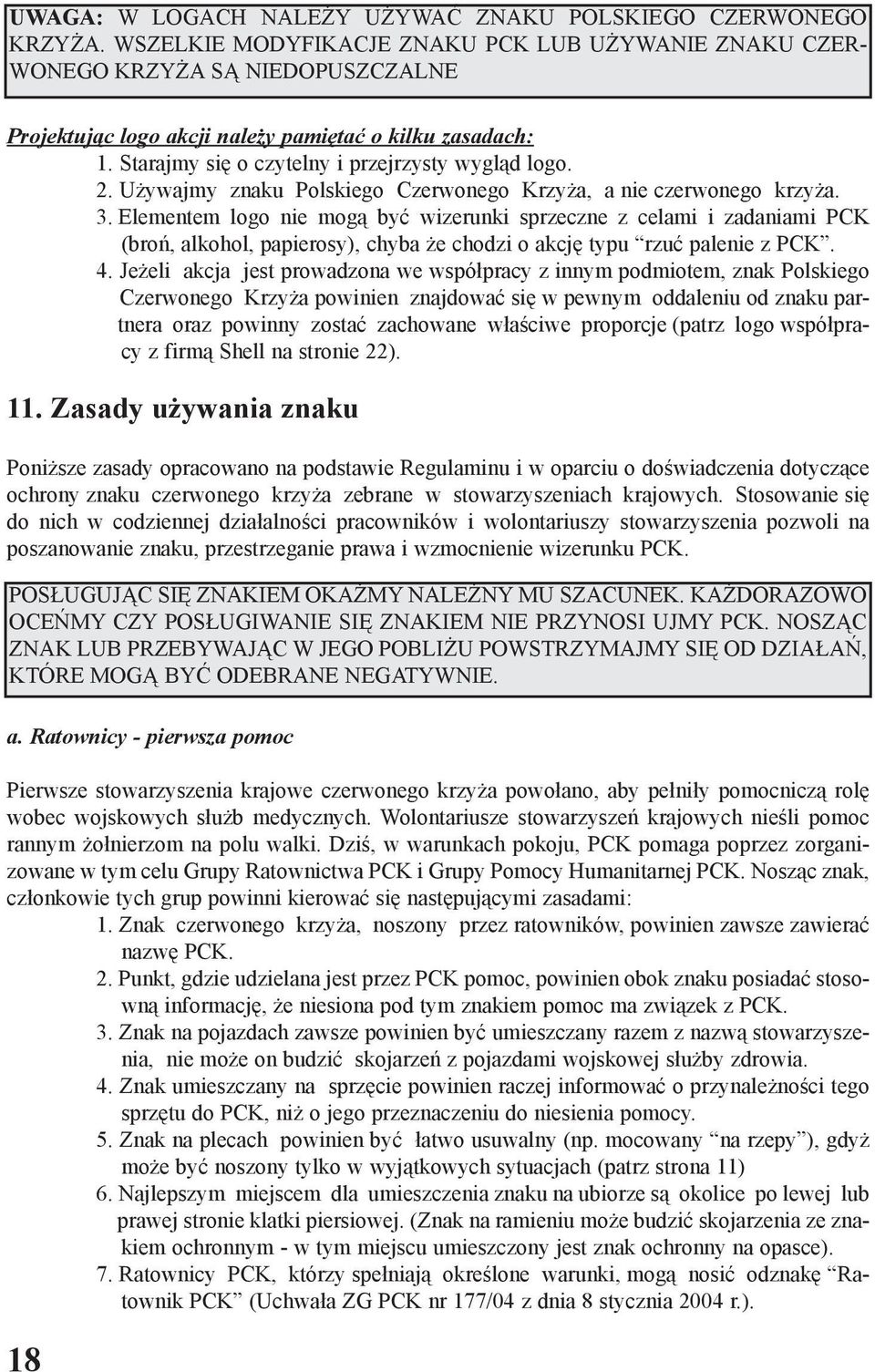 2. U ywajmy znaku Polskiego Czerwonego Krzy a, a nie czerwonego krzy a. 3.