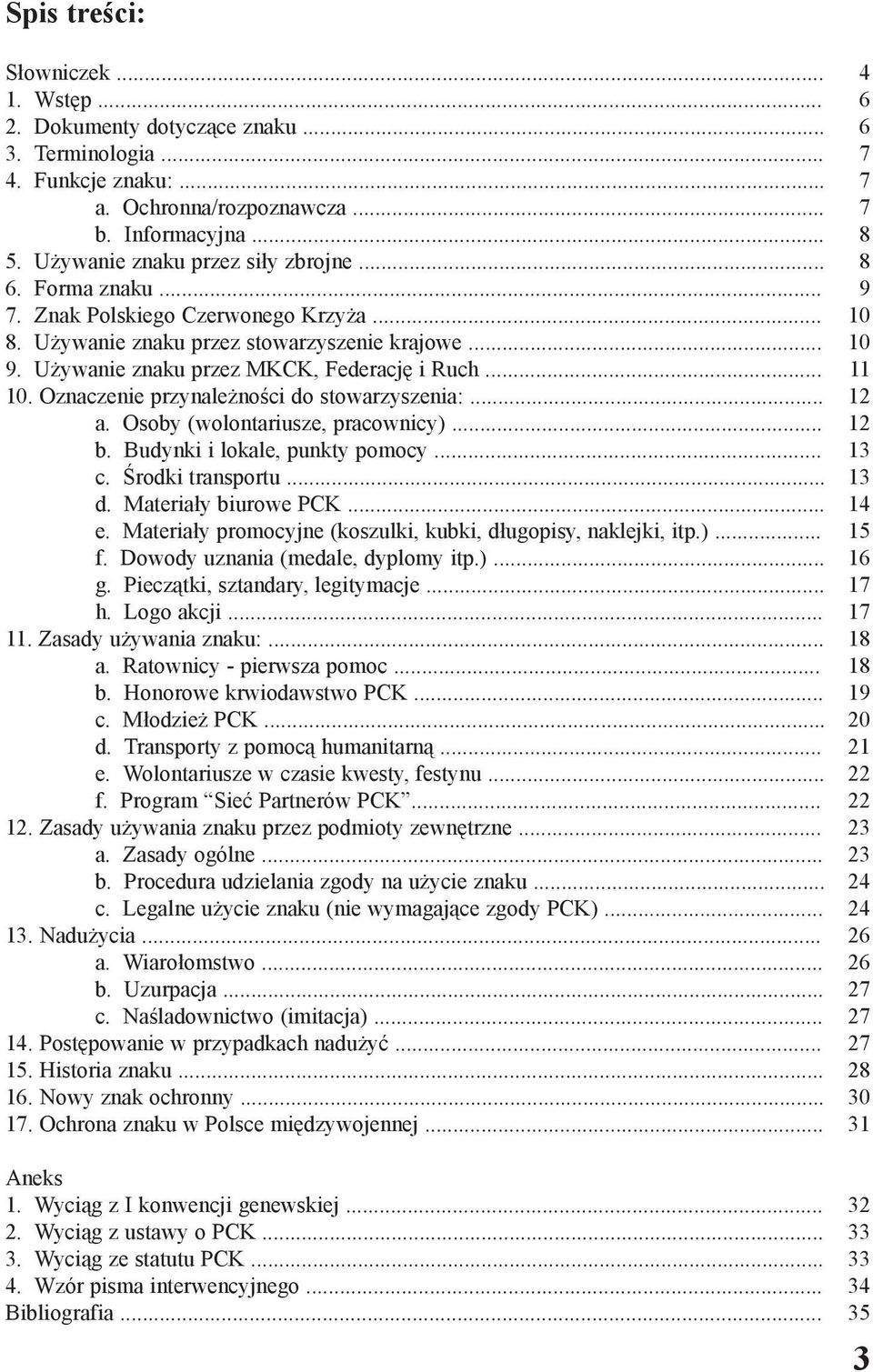 Oznaczenie przynale noœci do stowarzyszenia:... a. Osoby (wolontariusze, pracownicy)... b. Budynki i lokale, punkty pomocy... c. Œrodki transportu... d. Materia³y biurowe PCK... e.