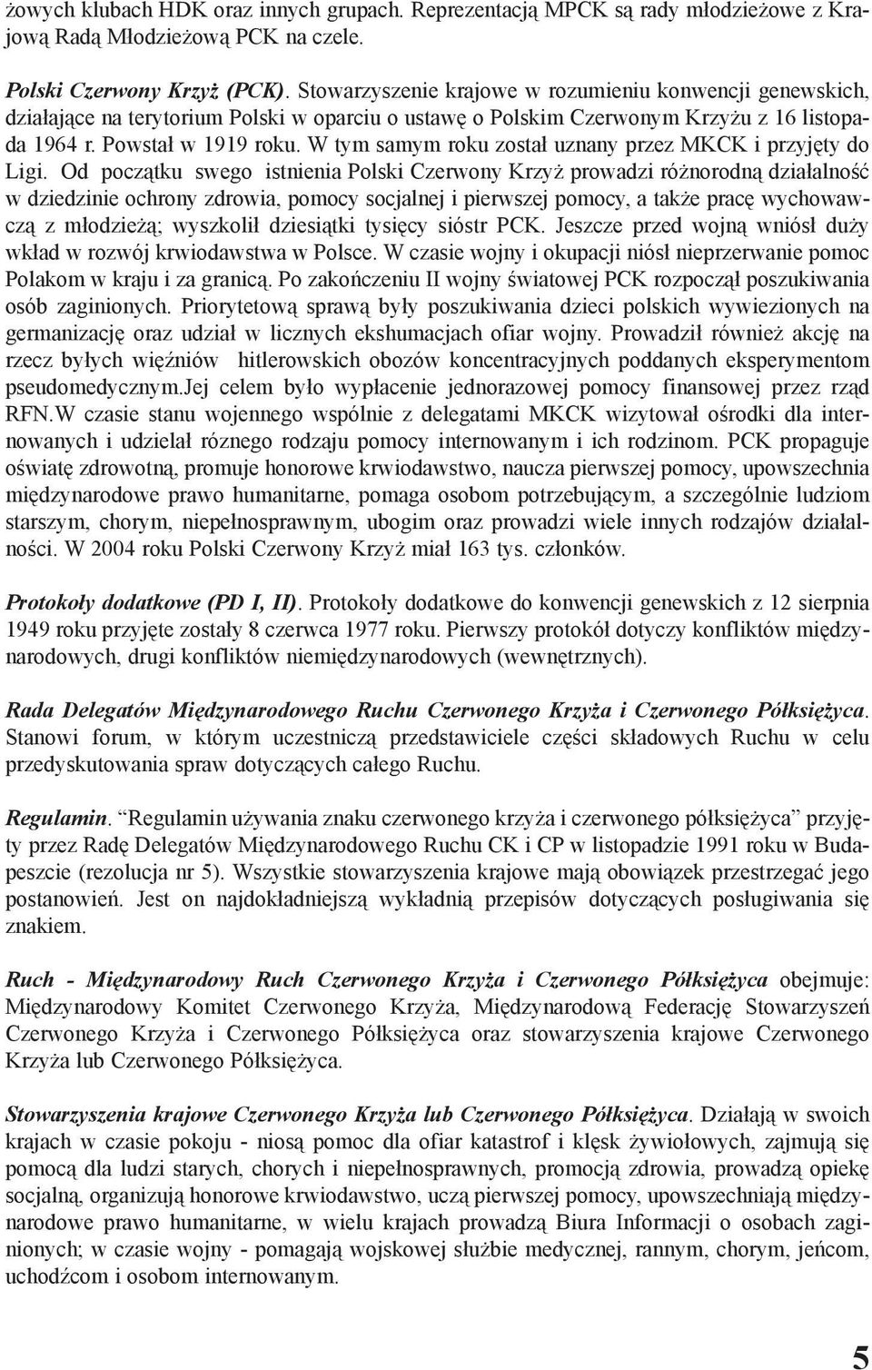 W tym samym roku zosta³ uznany przez MKCK i przyjêty do Ligi.