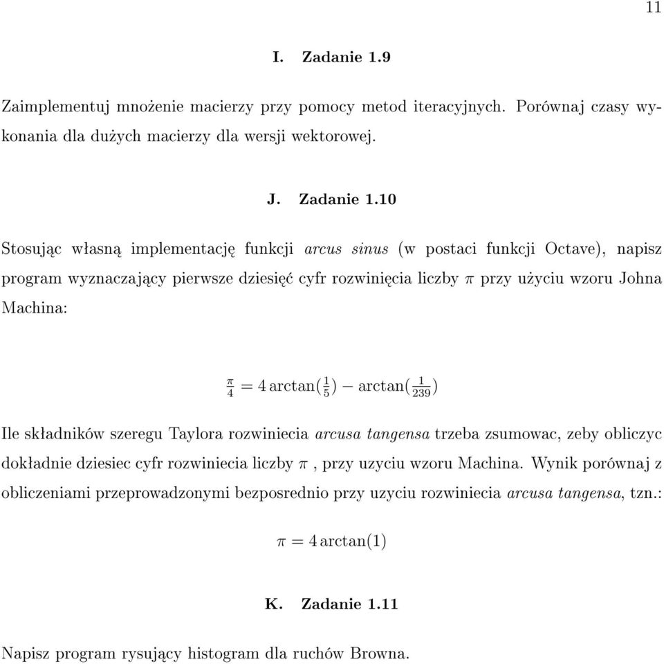 10 Stosuj c wªasn implementacj funkcji arcus sinus (w postaci funkcji Octave), napisz program wyznaczaj cy pierwsze dziesi cyfr rozwini cia liczby π przy u»yciu wzoru Johna Machina: π