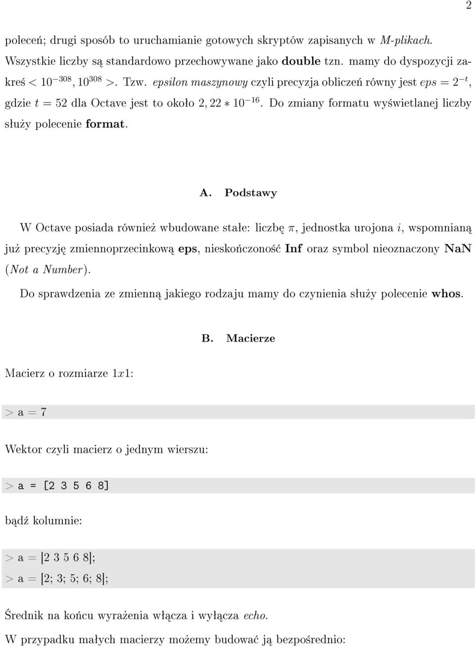 Podstawy W Octave posiada równie» wbudowane staªe: liczb π, jednostka urojona i, wspomnian ju» precyzj zmiennoprzecinkow eps, niesko«czono± Inf oraz symbol nieoznaczony NaN (Not a Number).