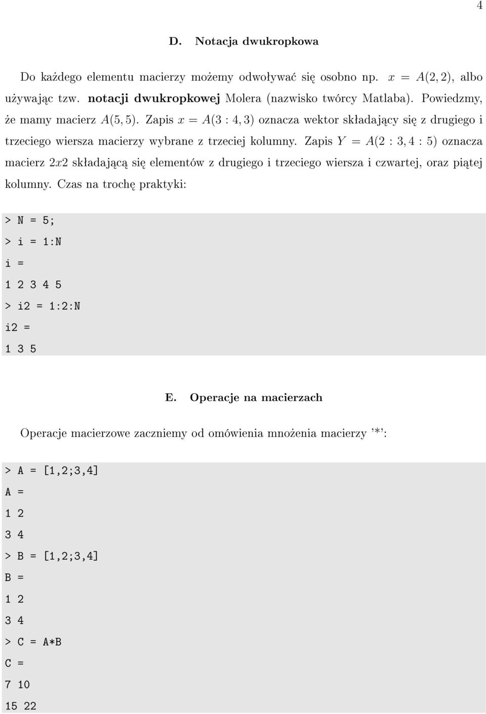 Zapis Y = A(2 : 3, 4 : 5) oznacza macierz 2x2 skªadaj c si elementów z drugiego i trzeciego wiersza i czwartej, oraz pi tej kolumny.