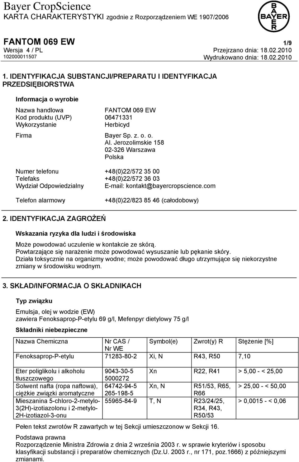Jerozolimskie 158 02-326 Warszawa Polska Numer telefonu +48(0)22/572 35 00 Telefaks +48(0)22/572 36 03 Wydział Odpowiedzialny E-mail: kontakt@bayercropscience.