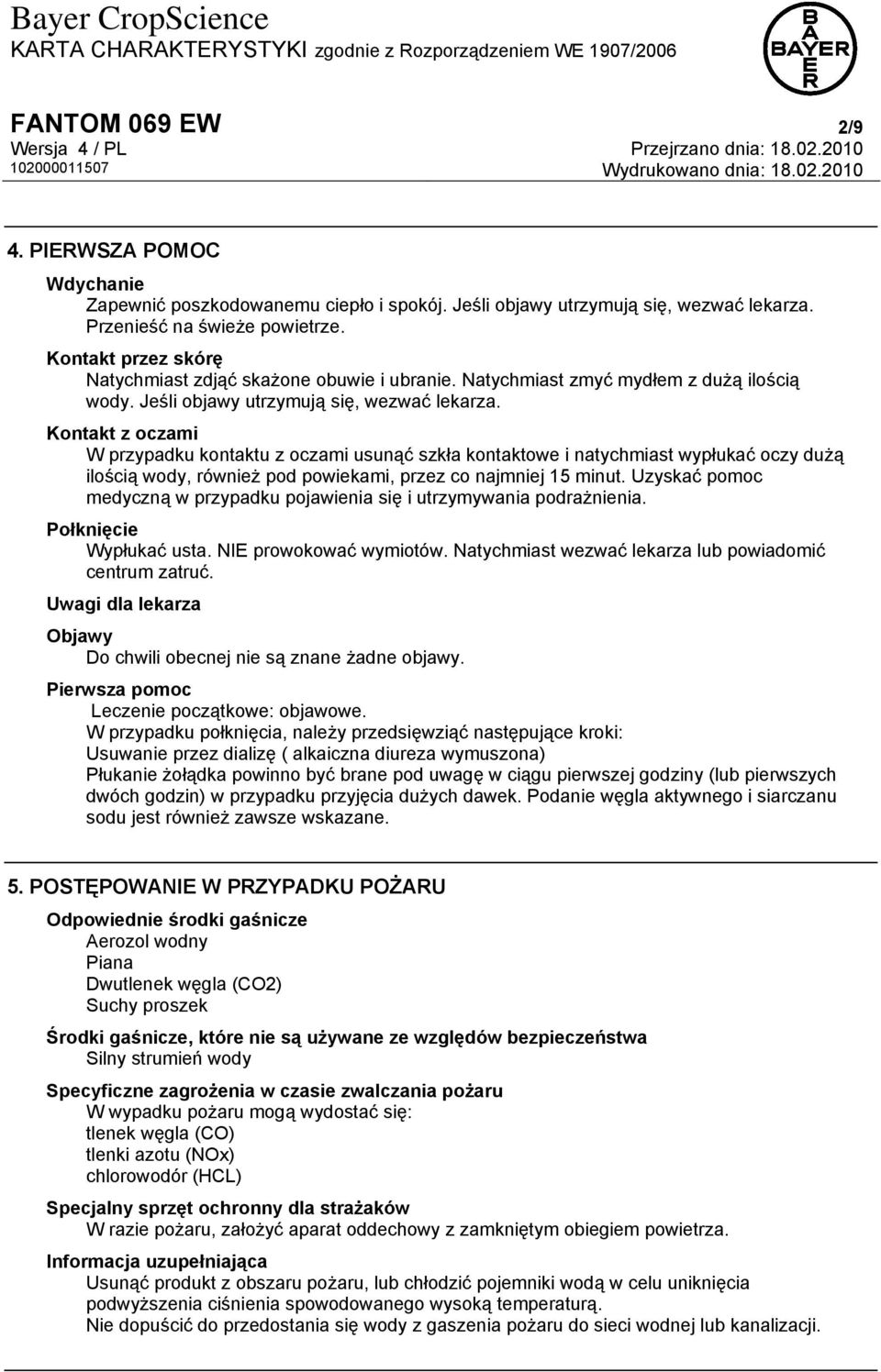 Kontakt z oczami W przypadku kontaktu z oczami usunąć szkła kontaktowe i natychmiast wypłukać oczy dużą ilością wody, również pod powiekami, przez co najmniej 15 minut.