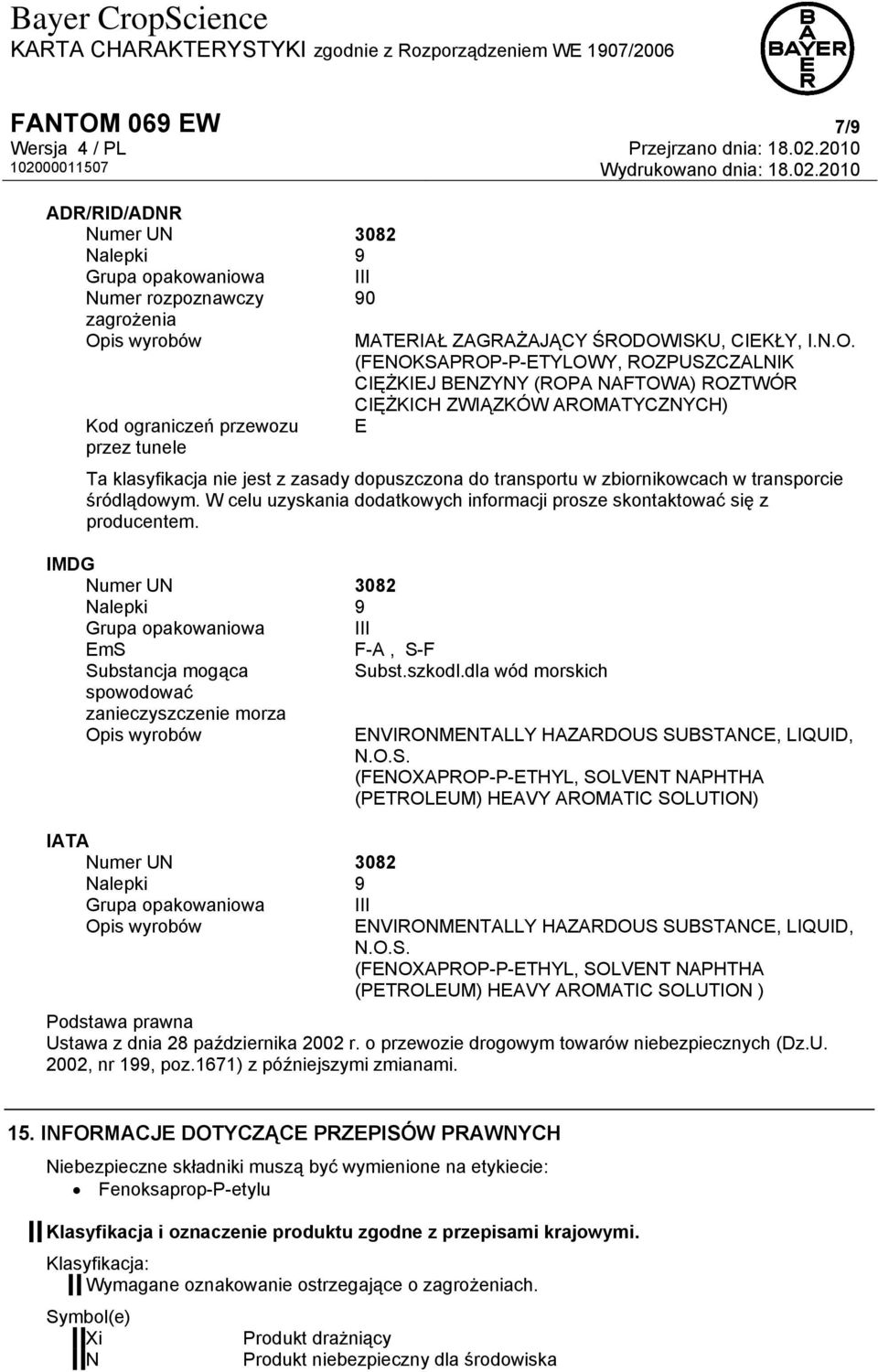 (FENOKSAPROP-P-ETYLOWY, ROZPUSZCZALNIK CIĘŻKIEJ BENZYNY (ROPA NAFTOWA) ROZTWÓR CIĘŻKICH ZWIĄZKÓW AROMATYCZNYCH) E Ta klasyfikacja nie jest z zasady dopuszczona do transportu w zbiornikowcach w