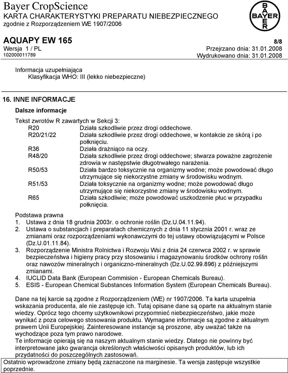 R20/21/22 Działa szkodliwie przez drogi oddechowe, w kontakcie ze skórą i po połknięciu. R36 Działa drażniąco na oczy.