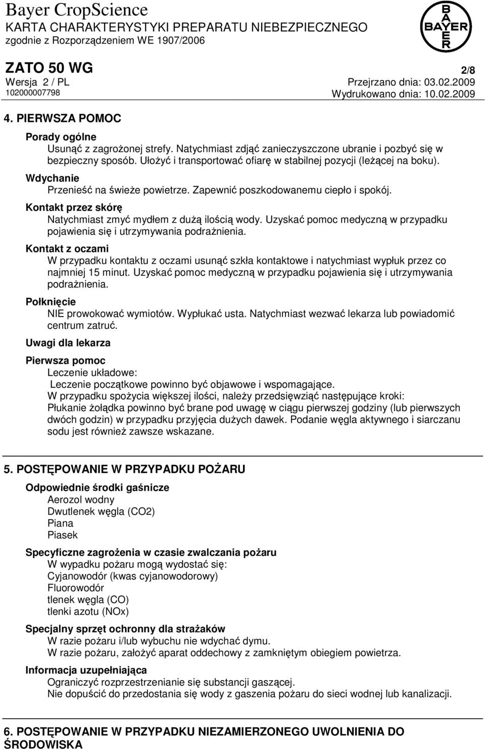 Kontakt przez skórę Natychmiast zmyć mydłem z dużą ilością wody. Uzyskać pomoc medyczną w przypadku pojawienia się i utrzymywania podrażnienia.