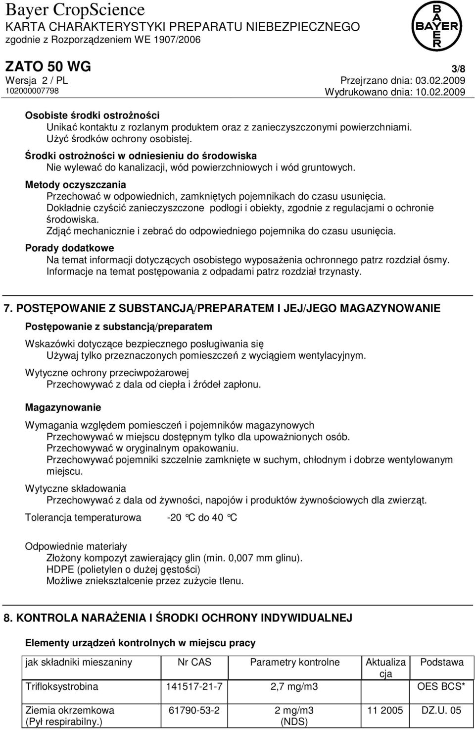 Metody oczyszczania Przechować w odpowiednich, zamkniętych pojemnikach do czasu usunięcia. Dokładnie czyścić zanieczyszczone podłogi i obiekty, zgodnie z regulacjami o ochronie środowiska.