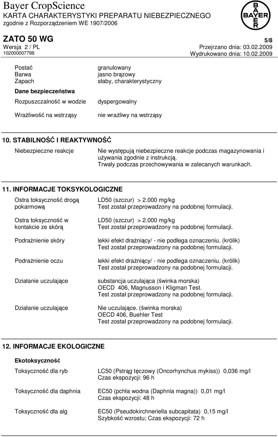 INFORMACJE TOKSYKOLOGICZNE Ostra toksyczność drogą pokarmową LD50 (szczur) > 2.