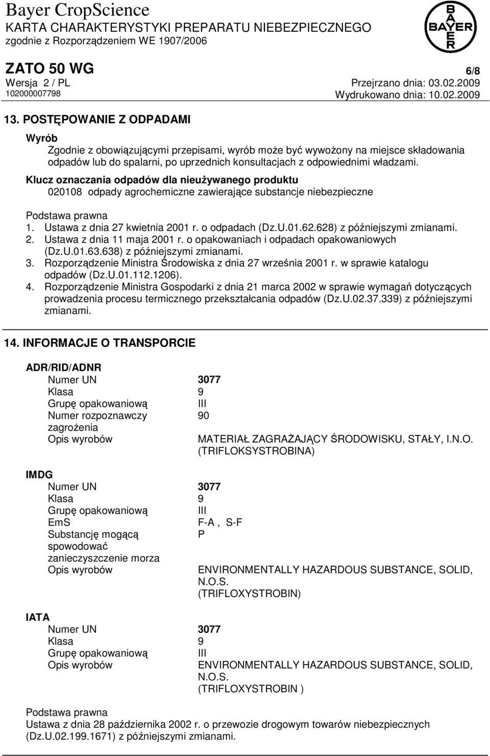 Klucz oznaczania odpadów dla nieużywanego produktu 020108 odpady agrochemiczne zawierające substancje niebezpieczne 1. Ustawa z dnia 27 kwietnia 2001 r. o odpadach (Dz.U.01.62.