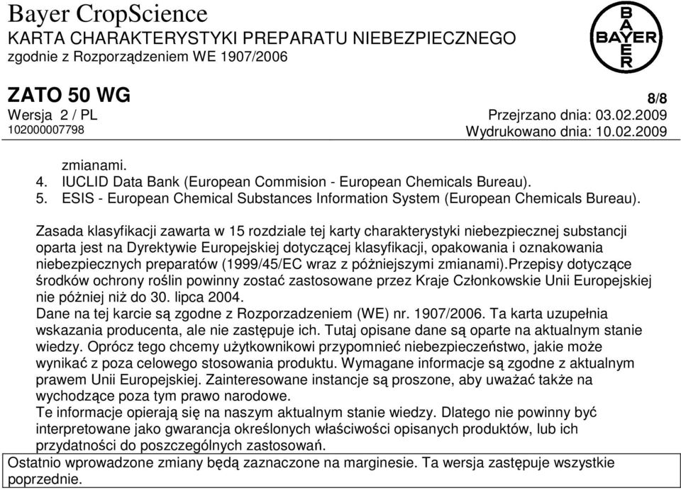 preparatów (1999/45/EC wraz z póżniejszymi zmianami).przepisy dotyczące środków ochrony roślin powinny zostać zastosowane przez Kraje Członkowskie Unii Europejskiej nie póżniej niż do 30. lipca 2004.