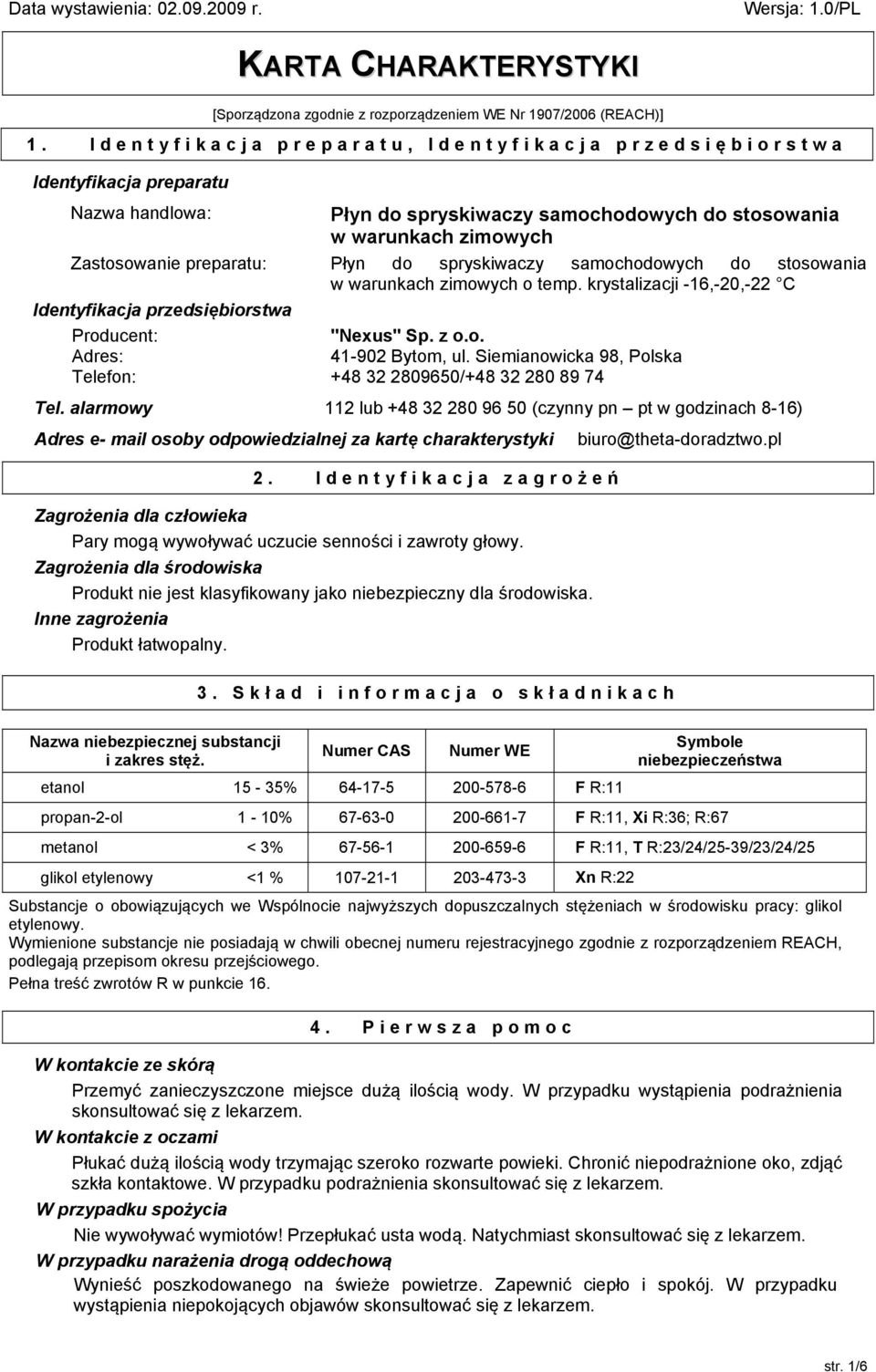 spryskiwaczy samochodowych do stosowania w warunkach zimowych o temp. krystalizacji -16,-20,-22 C Identyfikacja przedsiębiorstwa Adres: Telefon: 41-902 Bytom, ul.