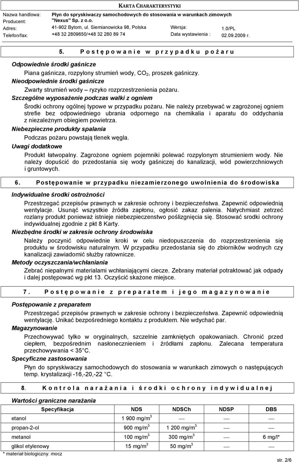 Nie należy przebywać w zagrożonej ogniem strefie bez odpowiedniego ubrania odpornego na chemikalia i aparatu do oddychania z niezależnym obiegiem powietrza.