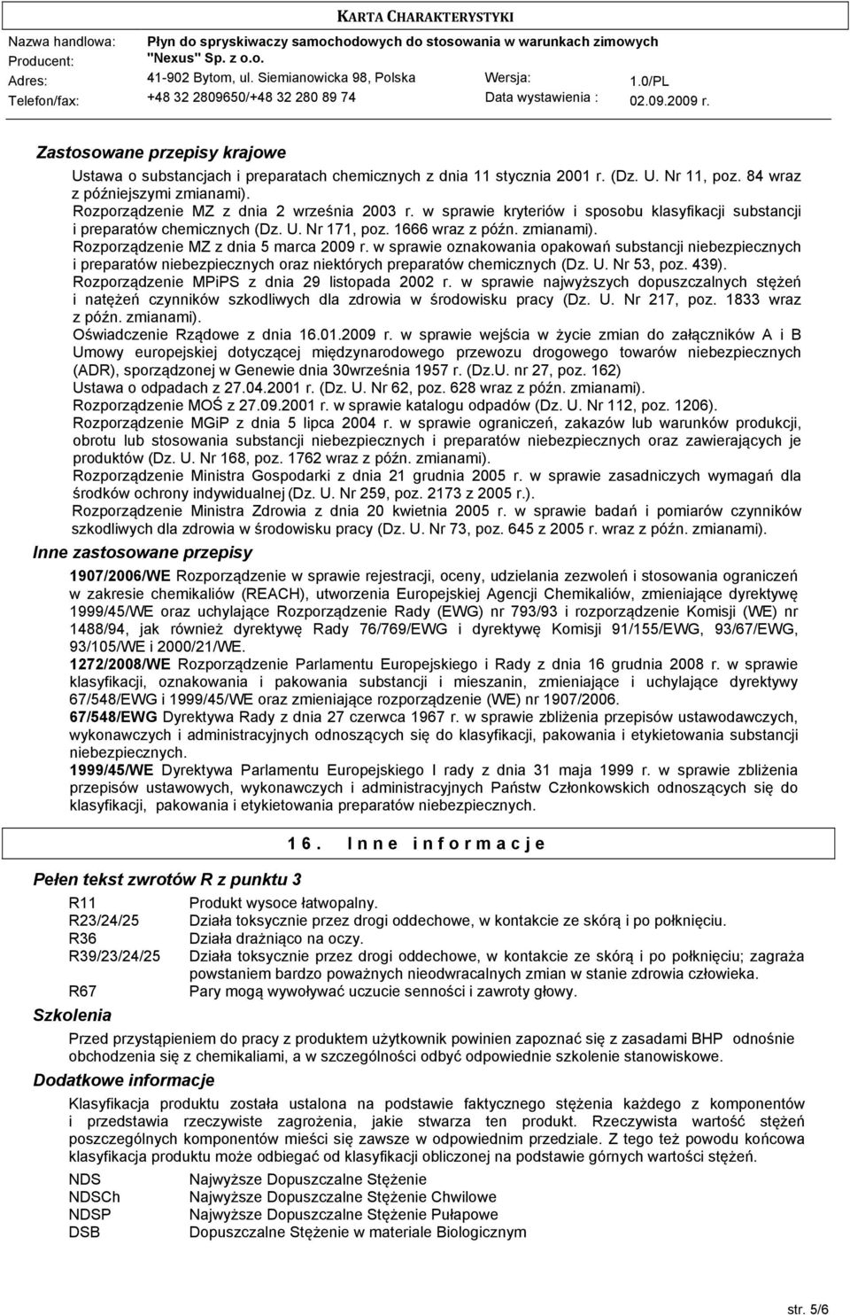 Rozporządzenie MZ z dnia 5 marca 2009 r. w sprawie oznakowania opakowań substancji niebezpiecznych i preparatów niebezpiecznych oraz niektórych preparatów chemicznych (Dz. U. Nr 53, poz. 439).