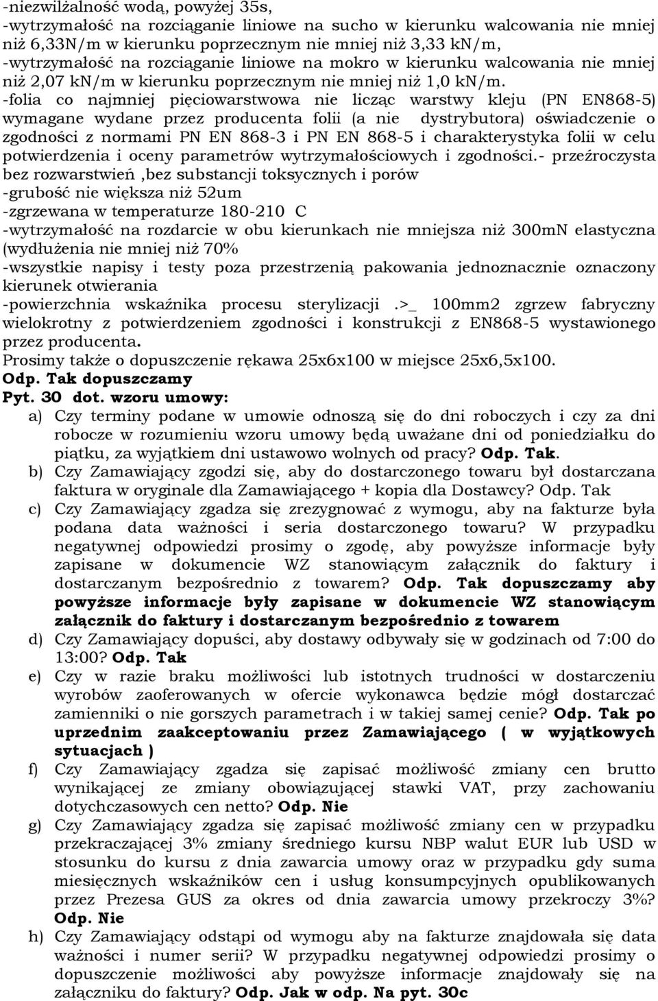 -folia co najmniej pięciowarstwowa nie licząc warstwy kleju (PN EN868-5) wymagane wydane przez producenta folii (a nie dystrybutora) oświadczenie o zgodności z normami PN EN 868-3 i PN EN 868-5 i