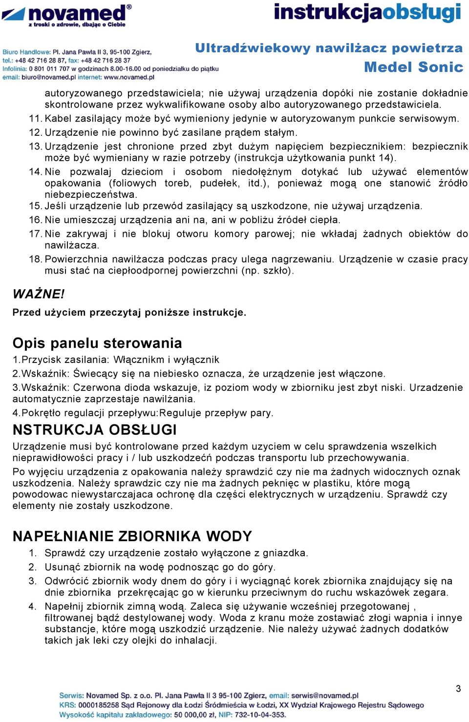 Urządzenie jest chronione przed zbyt dużym napięciem bezpiecznikiem: bezpiecznik może być wymieniany w razie potrzeby (instrukcja użytkowania punkt 14)