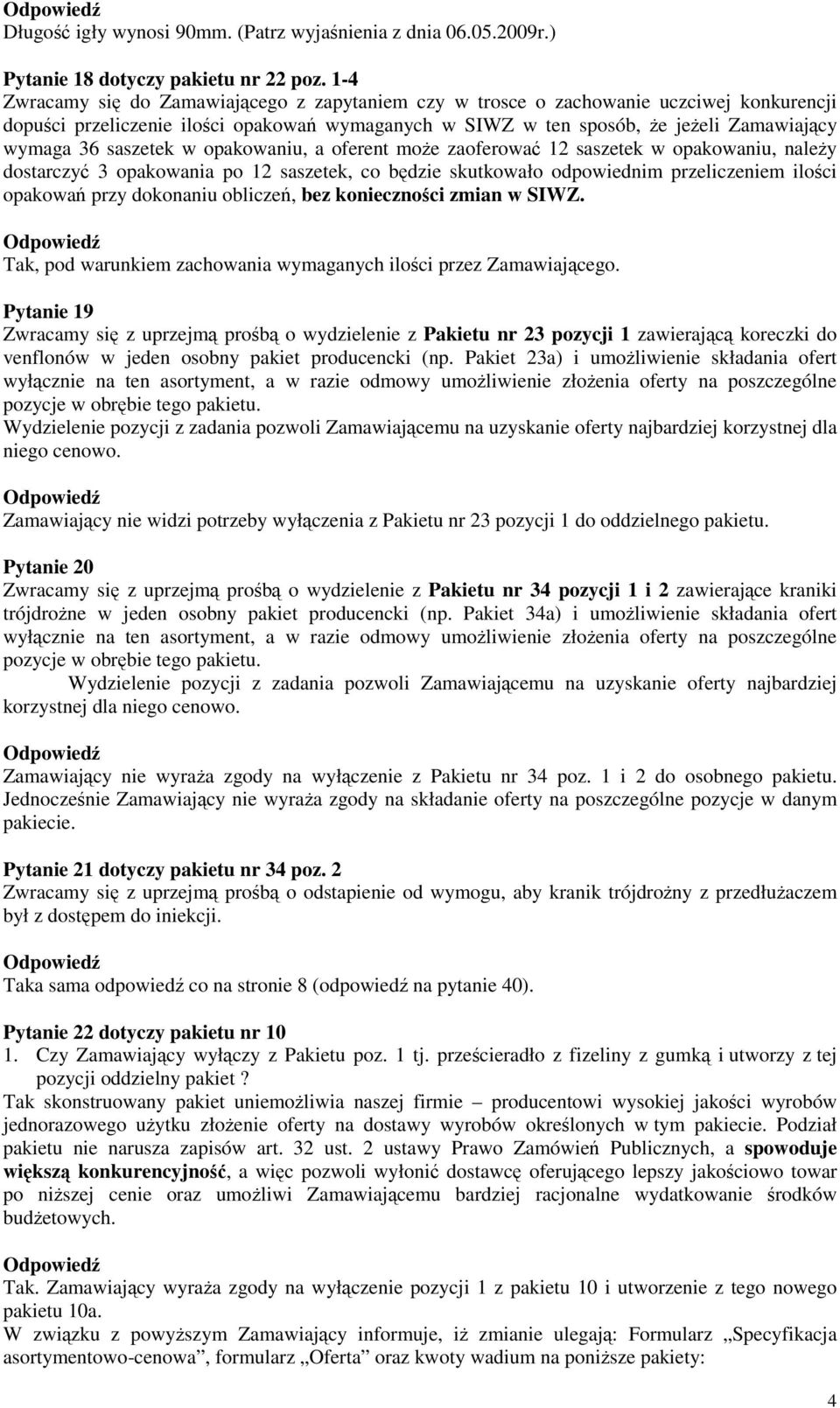 saszetek w opakowaniu, a oferent moŝe zaoferować 12 saszetek w opakowaniu, naleŝy dostarczyć 3 opakowania po 12 saszetek, co będzie skutkowało odpowiednim przeliczeniem ilości opakowań przy dokonaniu
