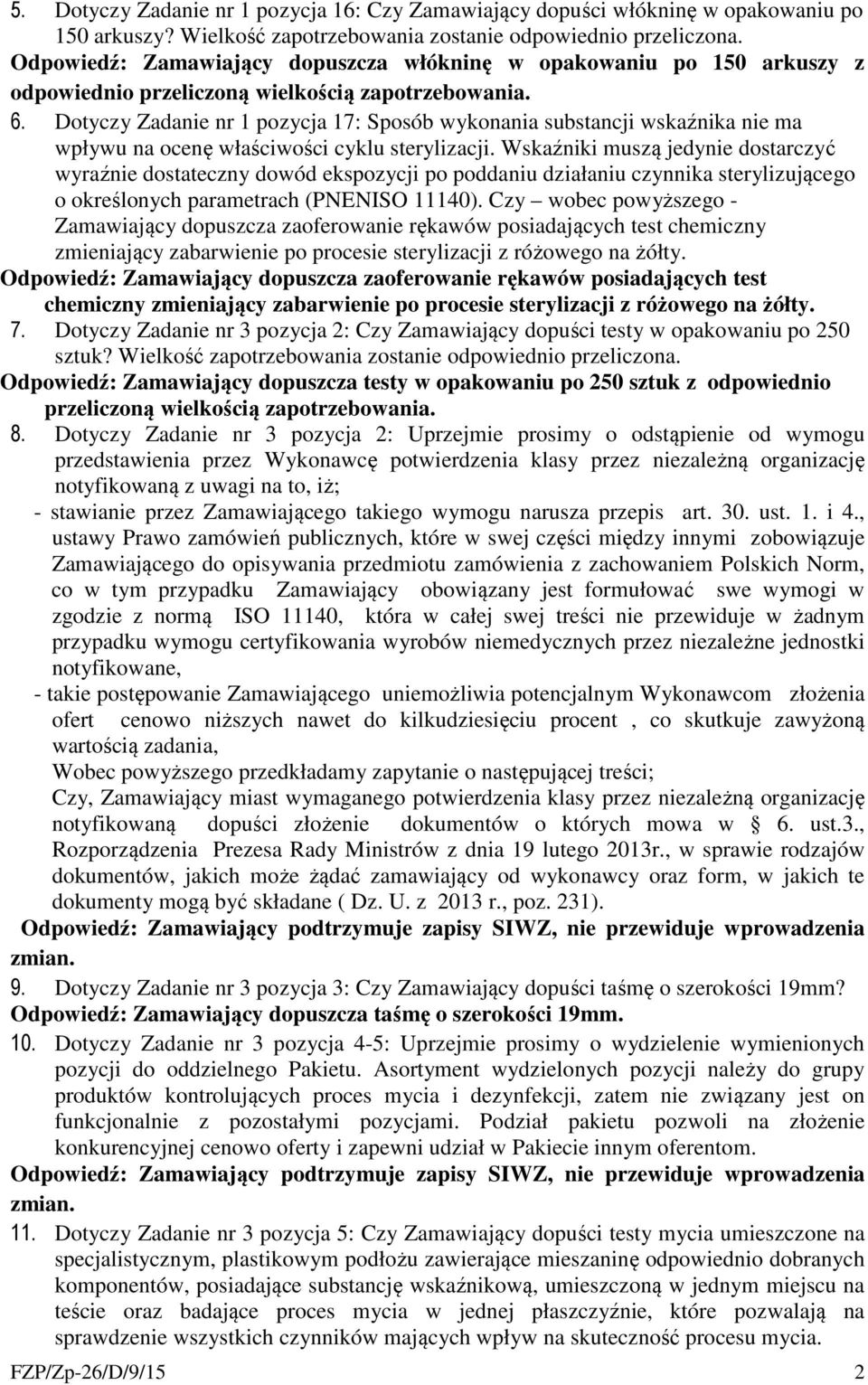 Dotyczy Zadanie nr 1 pozycja 17: Sposób wykonania substancji wskaźnika nie ma wpływu na ocenę właściwości cyklu sterylizacji.