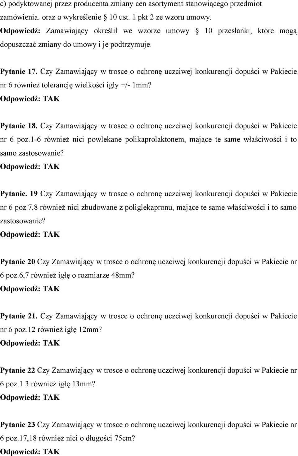 Czy Zamawiający w trosce o ochronę uczciwej konkurencji dopuści w Pakiecie nr 6 również tolerancję wielkości igły +/- 1mm? Pytanie 18.