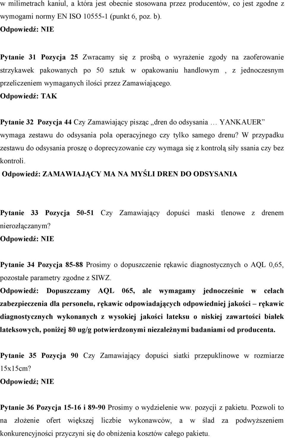 Zamawiającego. Pytanie 32 Pozycja 44 Czy Zamawiający pisząc dren do odsysania YANKAUER wymaga zestawu do odsysania pola operacyjnego czy tylko samego drenu?