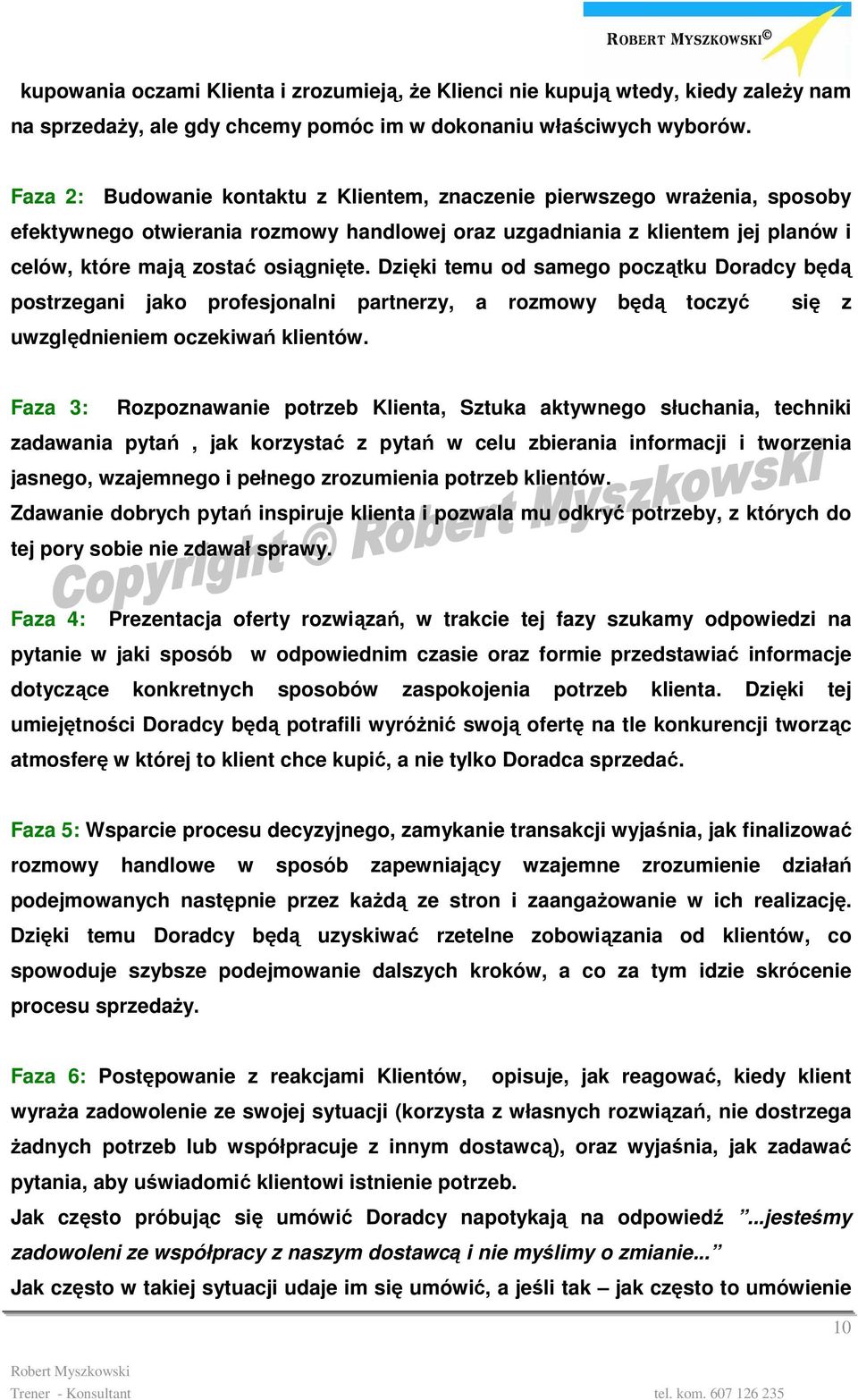 Dzięki temu od samego początku Doradcy będą postrzegani jako profesjonalni partnerzy, a rozmowy będą toczyć się z uwzględnieniem oczekiwań klientów.