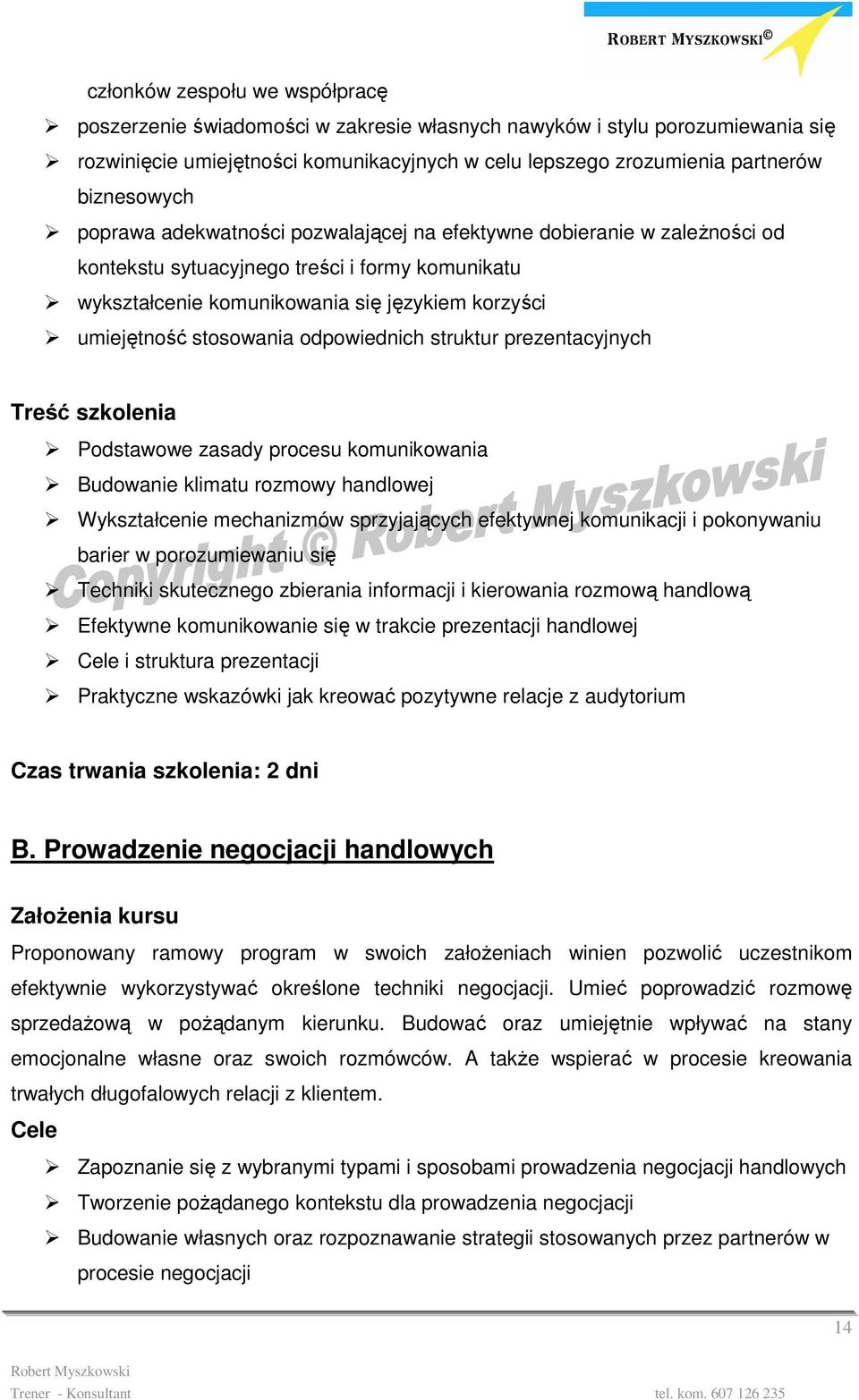 stosowania odpowiednich struktur prezentacyjnych Treść szkolenia Podstawowe zasady procesu komunikowania Budowanie klimatu rozmowy handlowej Wykształcenie mechanizmów sprzyjających efektywnej