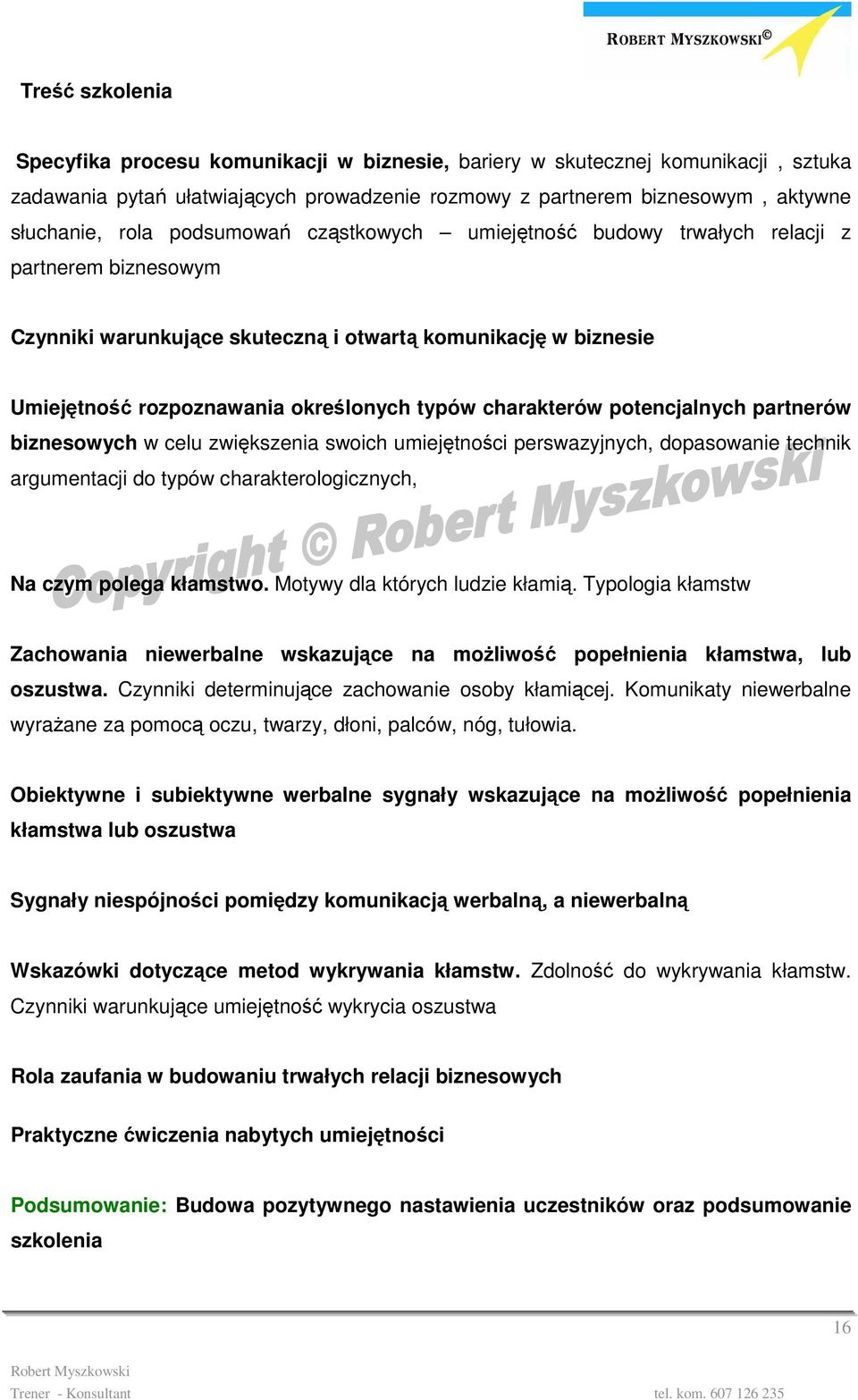charakterów potencjalnych partnerów biznesowych w celu zwiększenia swoich umiejętności perswazyjnych, dopasowanie technik argumentacji do typów charakterologicznych, Na czym polega kłamstwo.