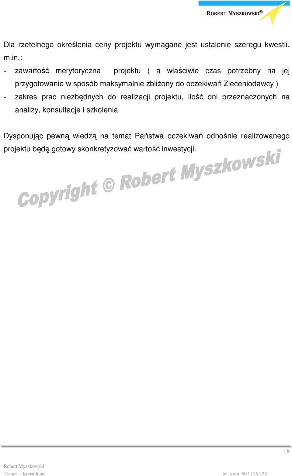 oczekiwań Zleceniodawcy ) - zakres prac niezbędnych do realizacji projektu, ilość dni przeznaczonych na analizy,