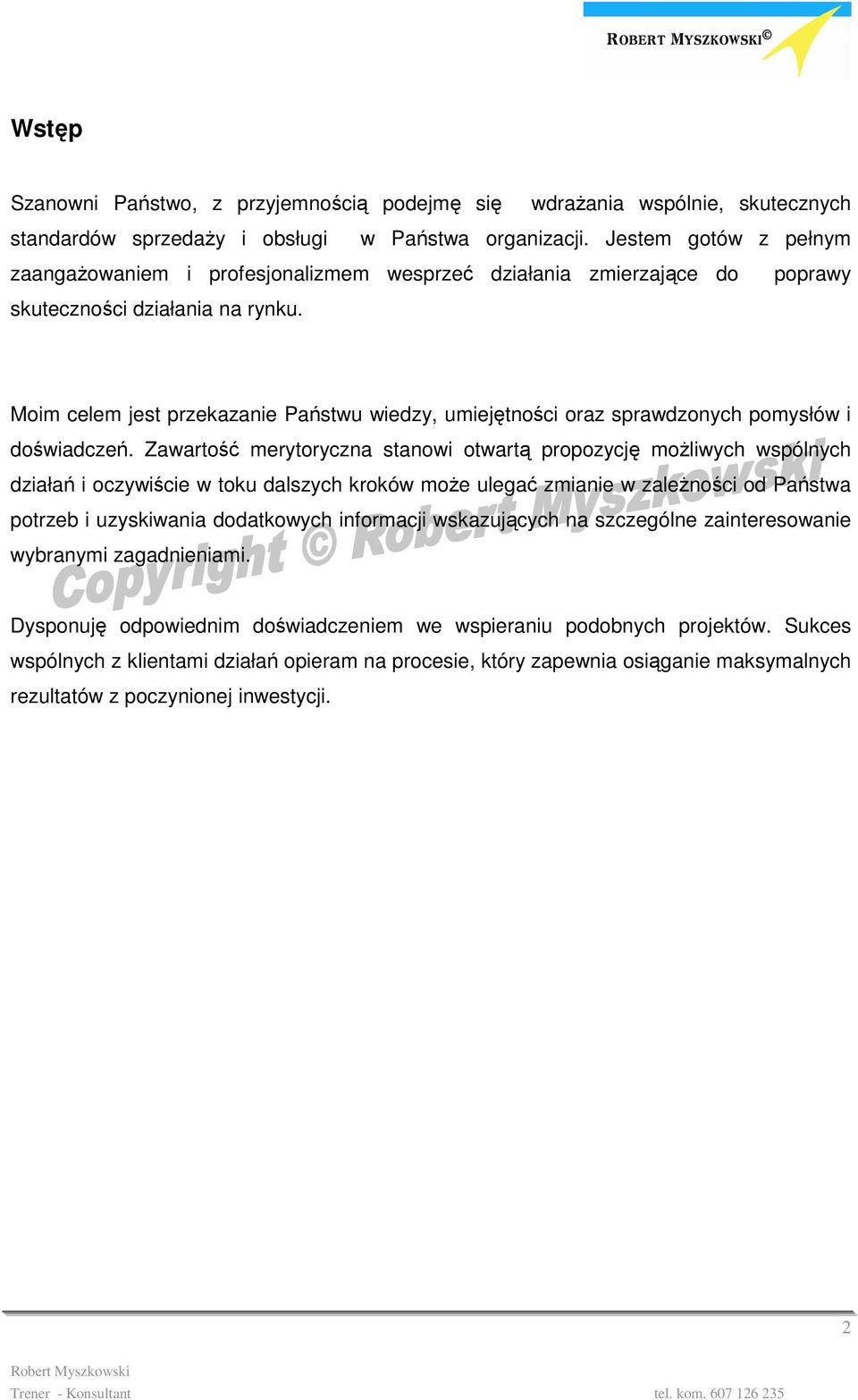 Moim celem jest przekazanie Państwu wiedzy, umiejętności oraz sprawdzonych pomysłów i doświadczeń.