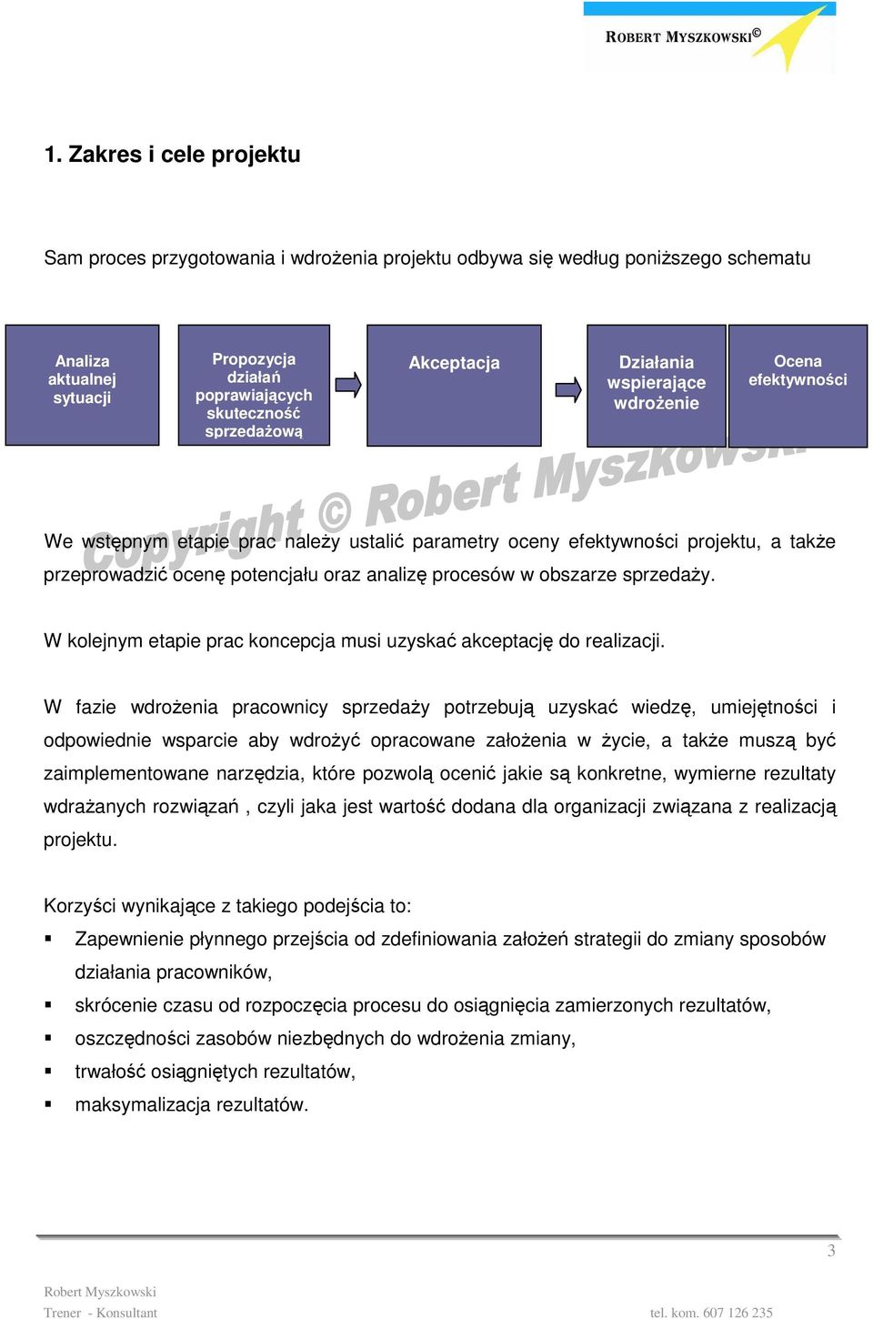 procesów w obszarze sprzedaŝy. W kolejnym etapie prac koncepcja musi uzyskać akceptację do realizacji.