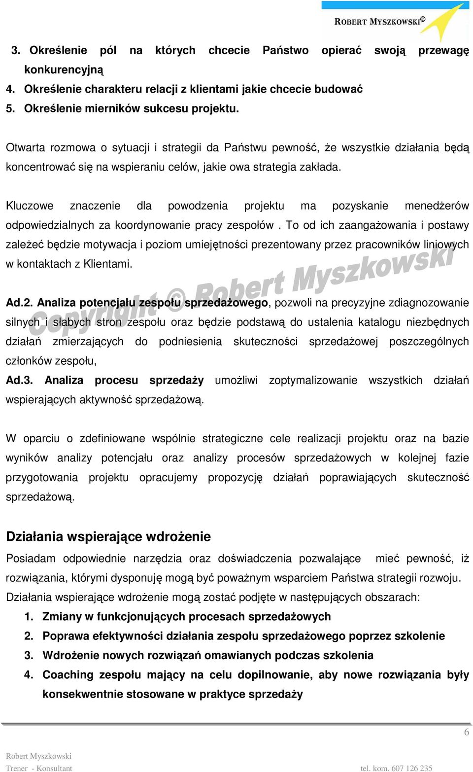 Kluczowe znaczenie dla powodzenia projektu ma pozyskanie menedŝerów odpowiedzialnych za koordynowanie pracy zespołów.