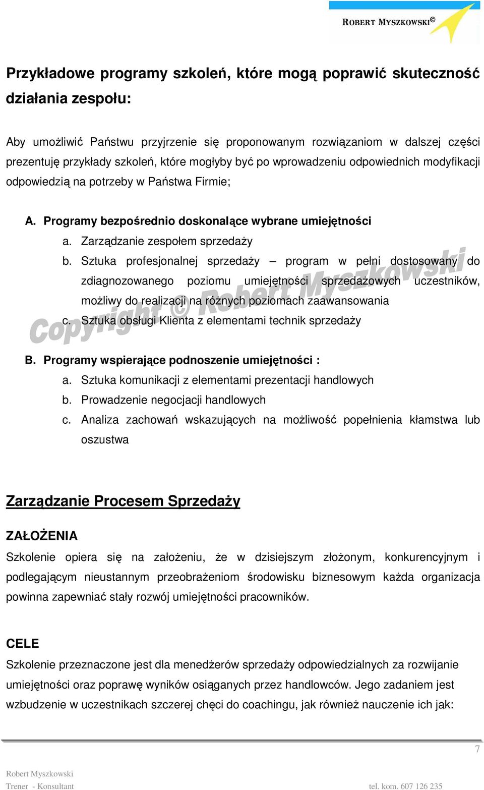 Sztuka profesjonalnej sprzedaŝy program w pełni dostosowany do zdiagnozowanego poziomu umiejętności sprzedaŝowych uczestników, moŝliwy do realizacji na róŝnych poziomach zaawansowania c.