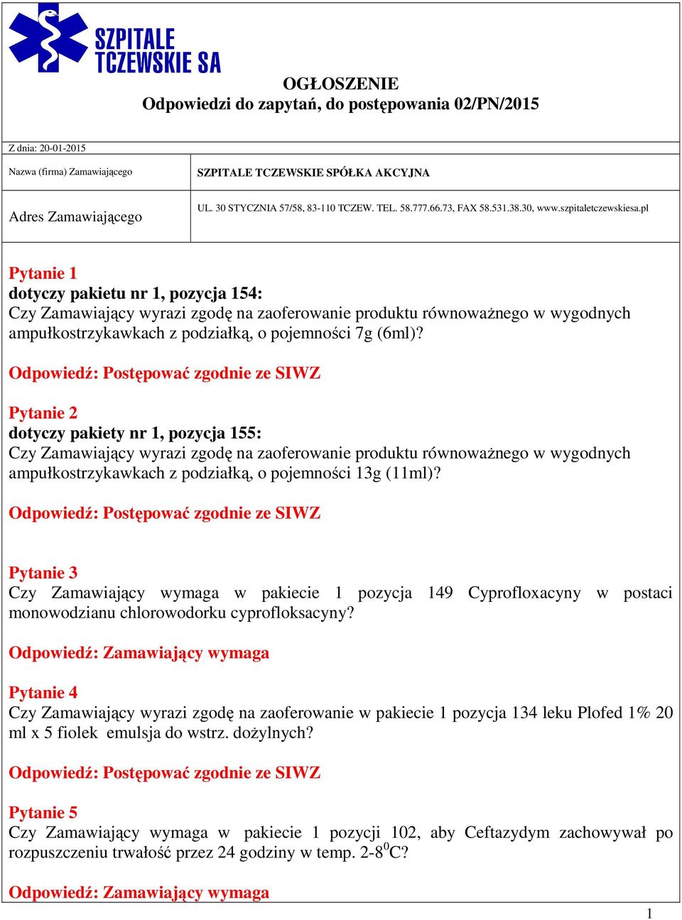 pl Pytanie 1 dotyczy pakietu nr 1, pozycja 154: Czy Zamawiający wyrazi zgodę na zaoferowanie produktu równowaŝnego w wygodnych ampułkostrzykawkach z podziałką, o pojemności 7g (6ml)?